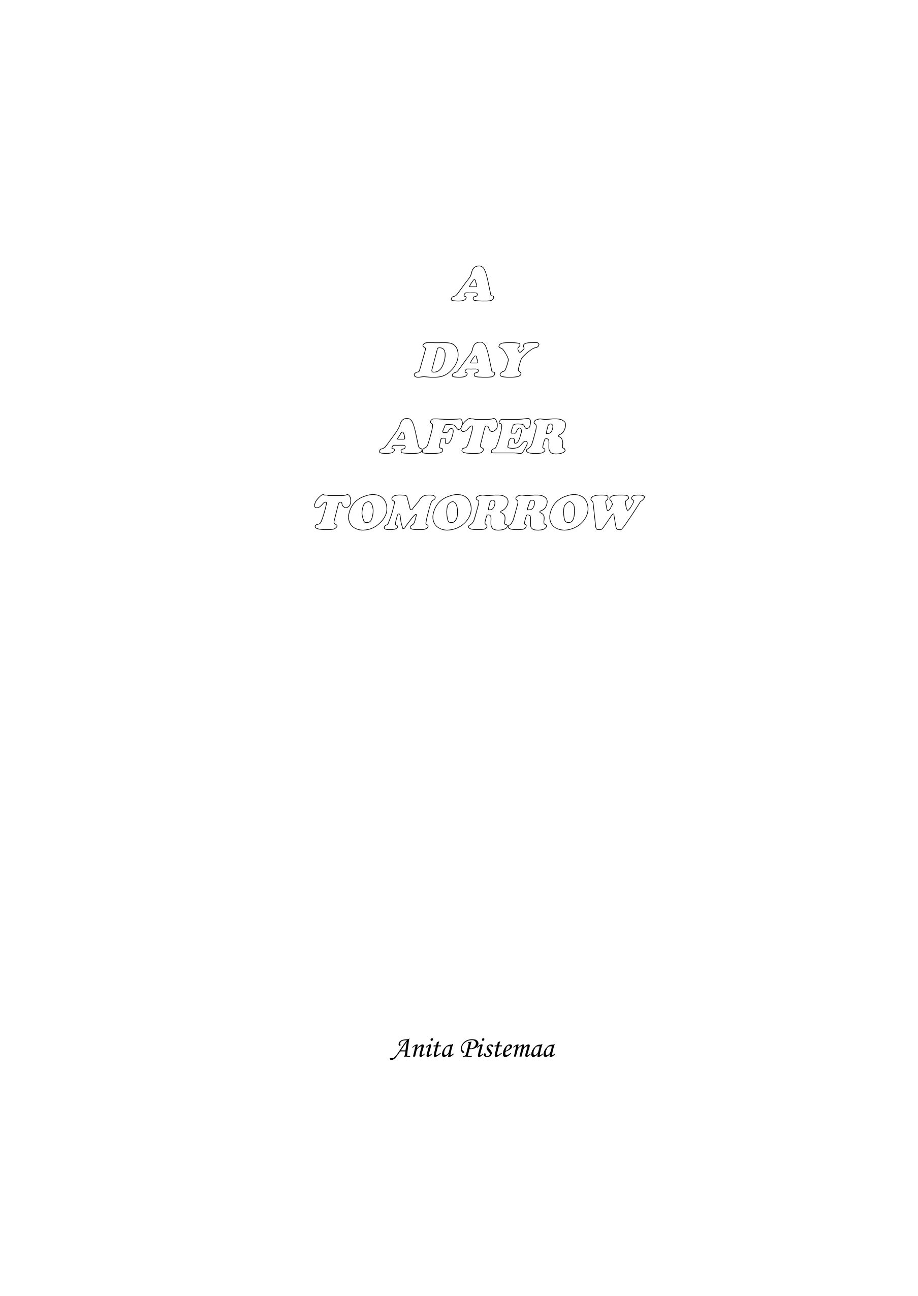 Anita Pistemaa : A Day After Tomorrow