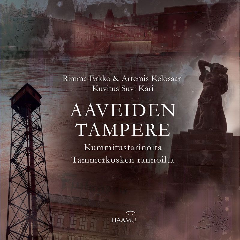 Rimma Erkko & Artemis Kelosaari : Aaveiden Tampere