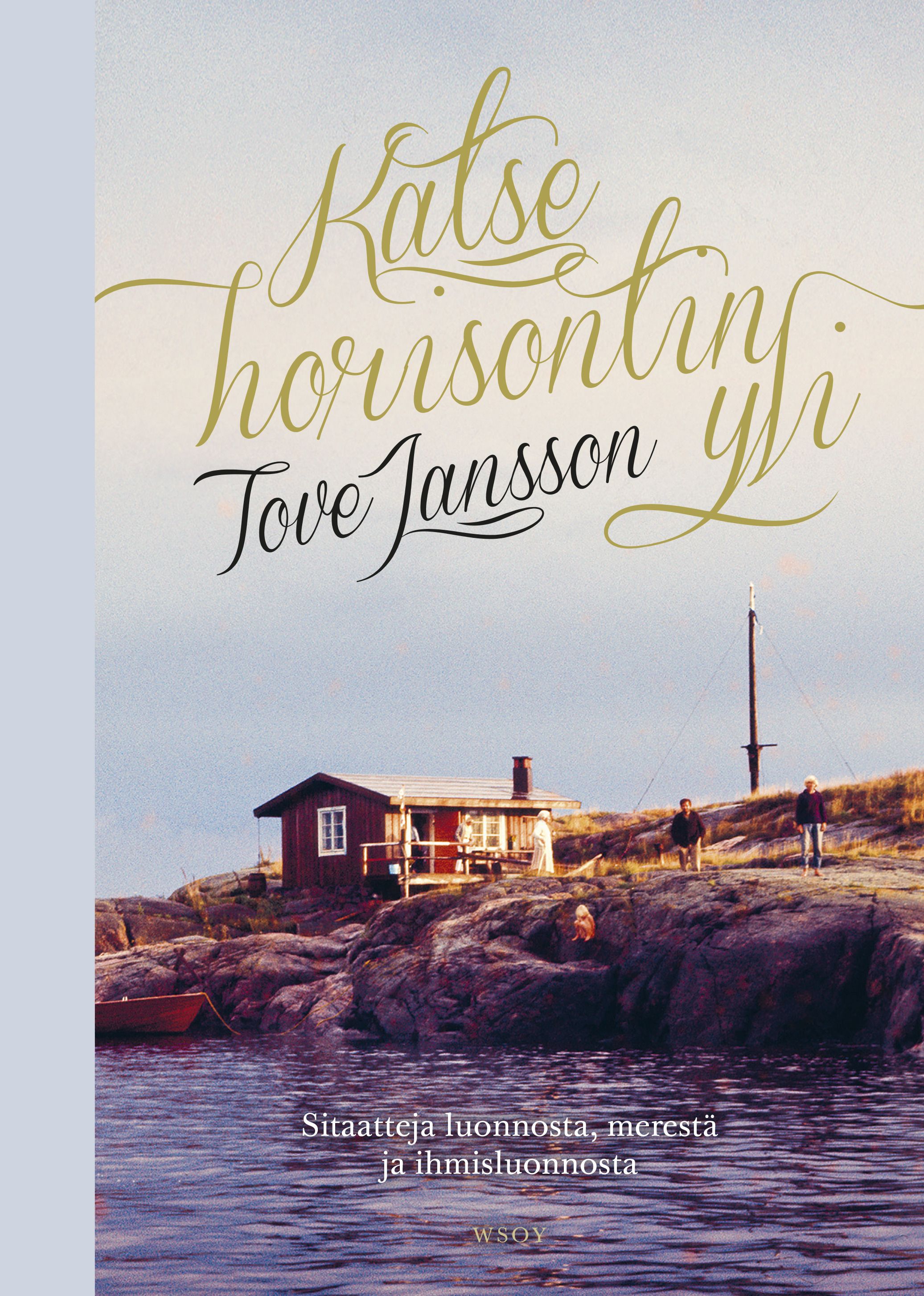Kirjailijan Tove Jansson uusi kirja Katse horisontin yli : sitaatteja luonnosta, merestä ja ihmisluonnosta (UUSI)
