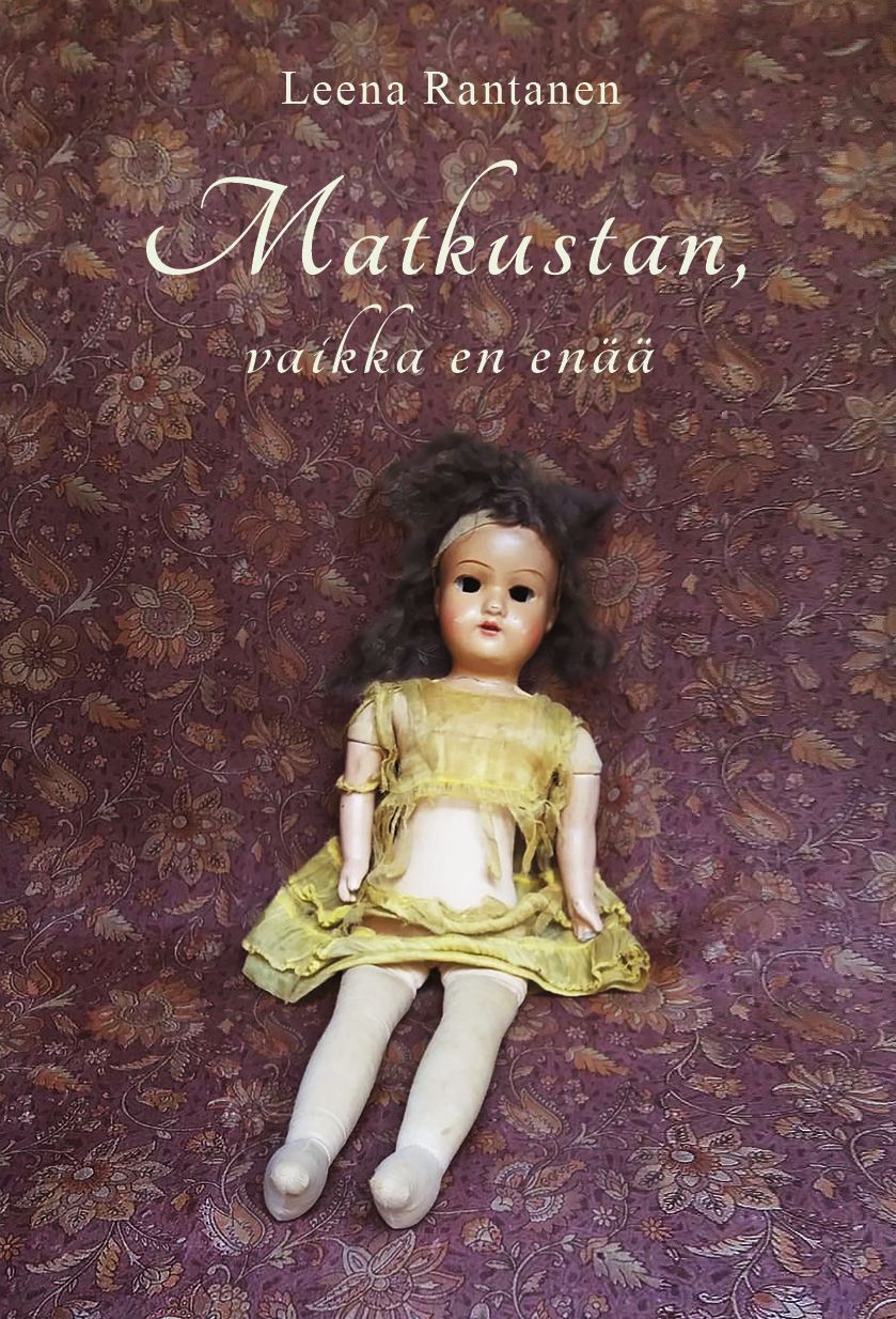 Leena Rantanen : Matkustan, vaikka en enää