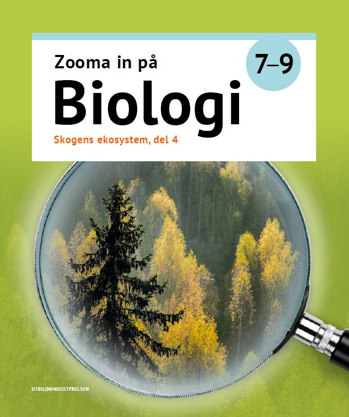 Kirsi Arino & Marjo Petäjäaho & Virpi Risku & Eeva-Liisa Ryhänen & Rea-Maria Sirén : Zooma in på biologi 7-9 Skogens ekosystem, del 4-6