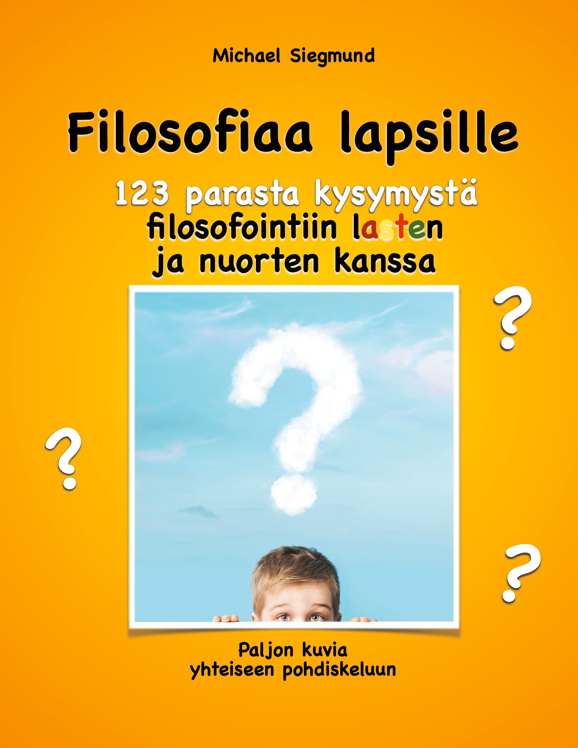 Michael Siegmund : Filosofiaa lapsille. 123 parasta kysymystä filosofointiin lasten ja nuorten kanssa
