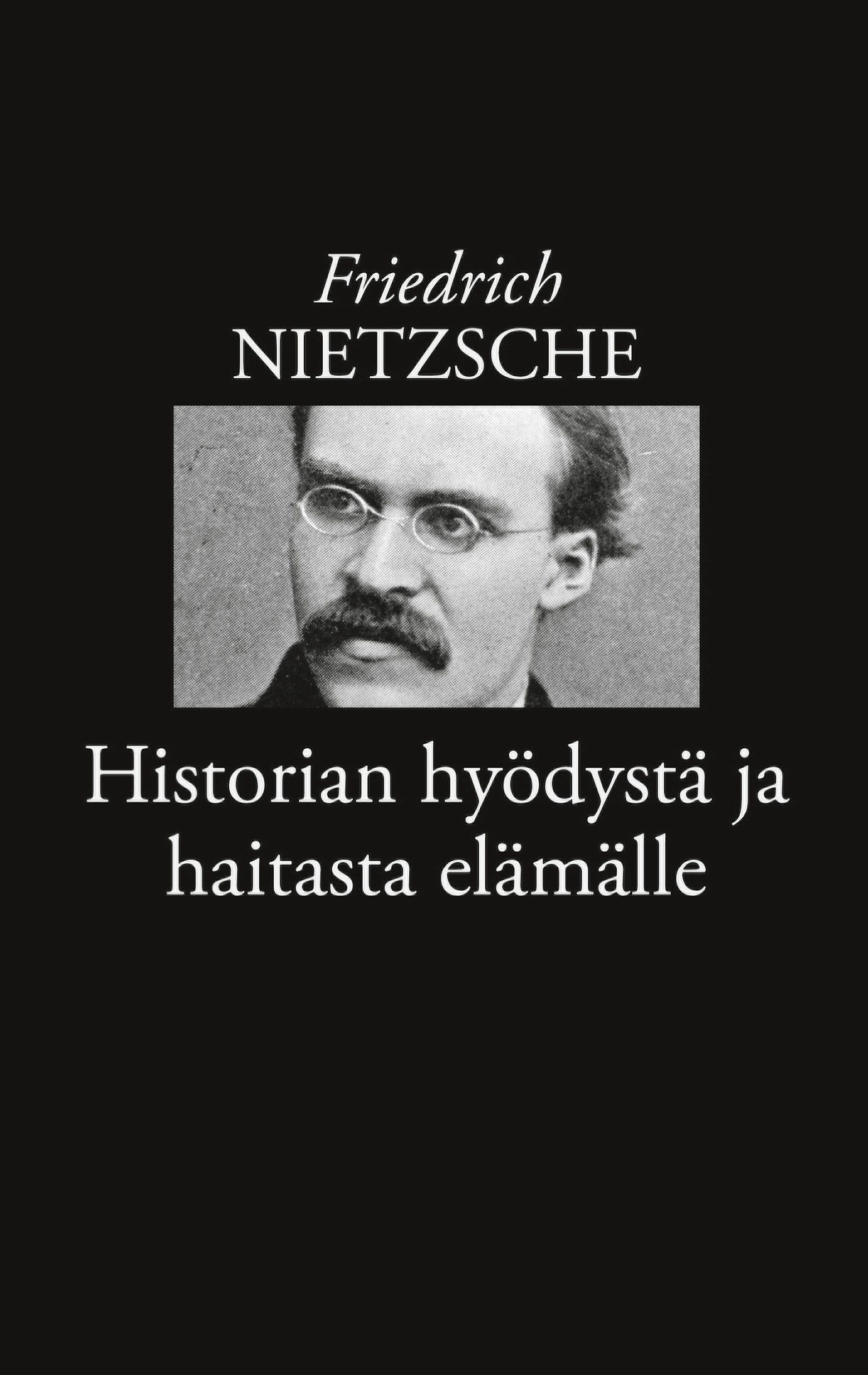 Friedrich Nietzsche : Historian hyödystä ja haitasta elämälle