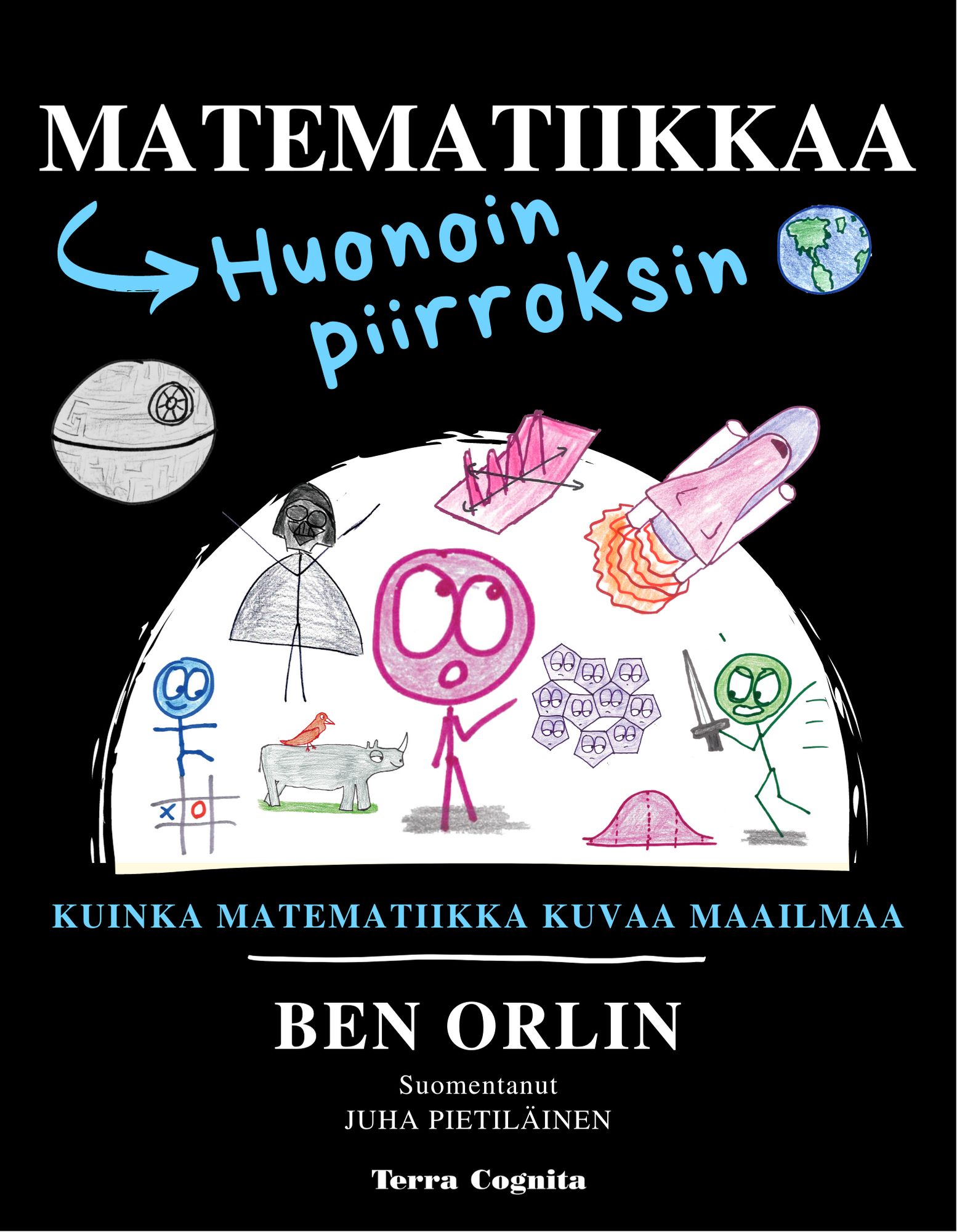 Kirjailijan Ben Orlin käytetty kirja Matematiikkaa huonoin piirroksin : kuinka matematiikka kuvaa maailmaa - Kuinka matematiikka kuvaa maailmaa