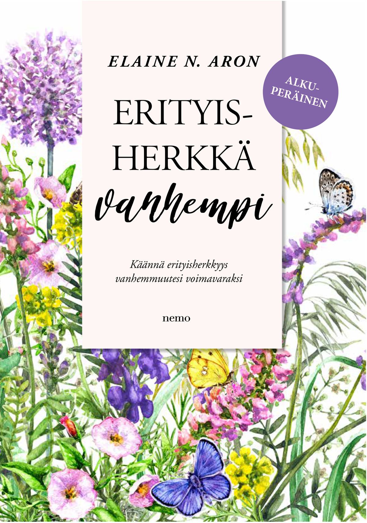 Kirjailijan Elaine N. Aron uusi kirja Erityisherkkä vanhempi - Käännä erityisherkkyys vanhemmuutesi voimavaraksi (UUSI)
