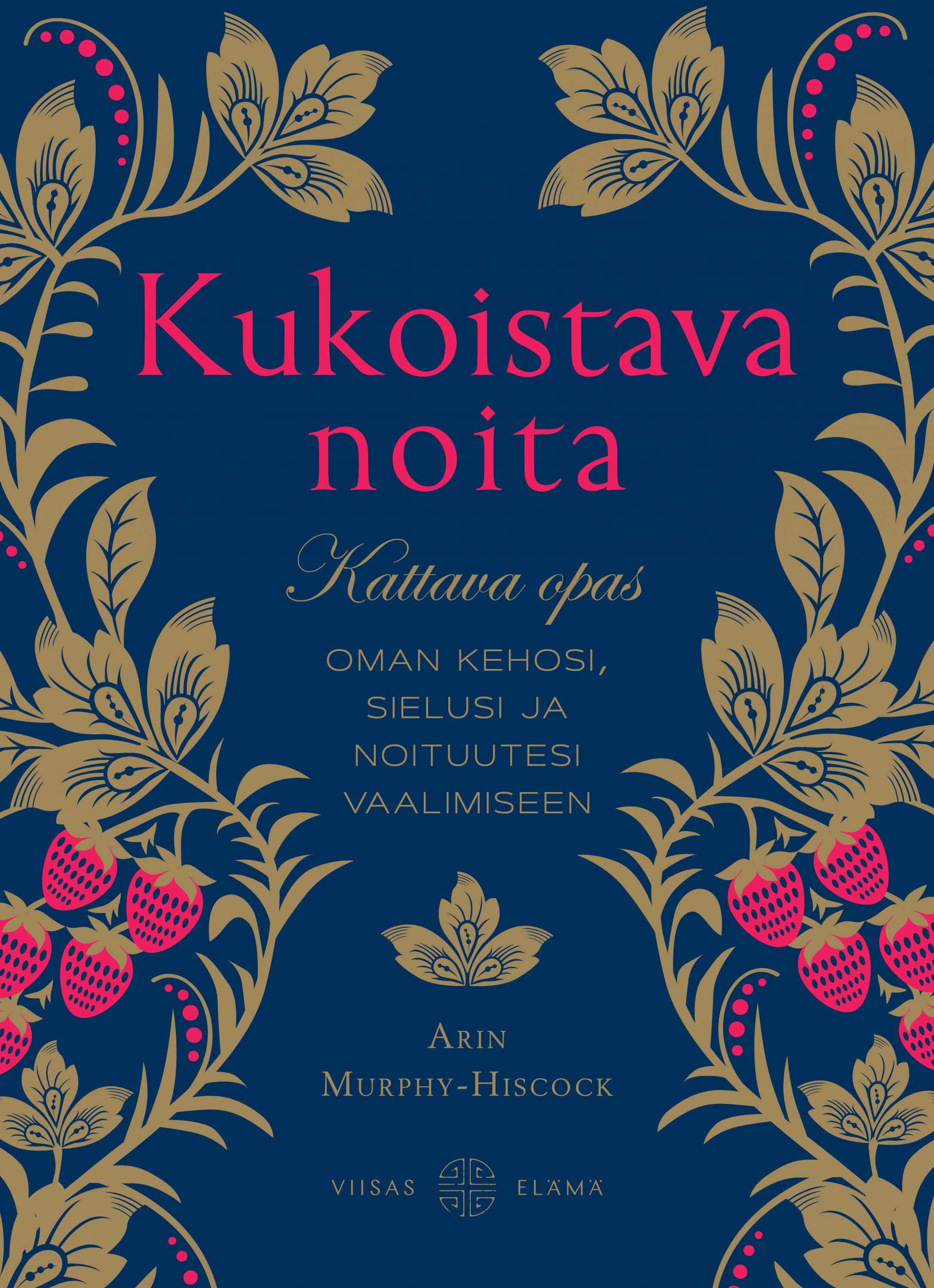 Kirjailijan Arin Murphy-Hiscock uusi kirja Kukoistava noita : kattava opas oman kehosi, sielusi ja noituutesi vaalimiseen (UUSI)