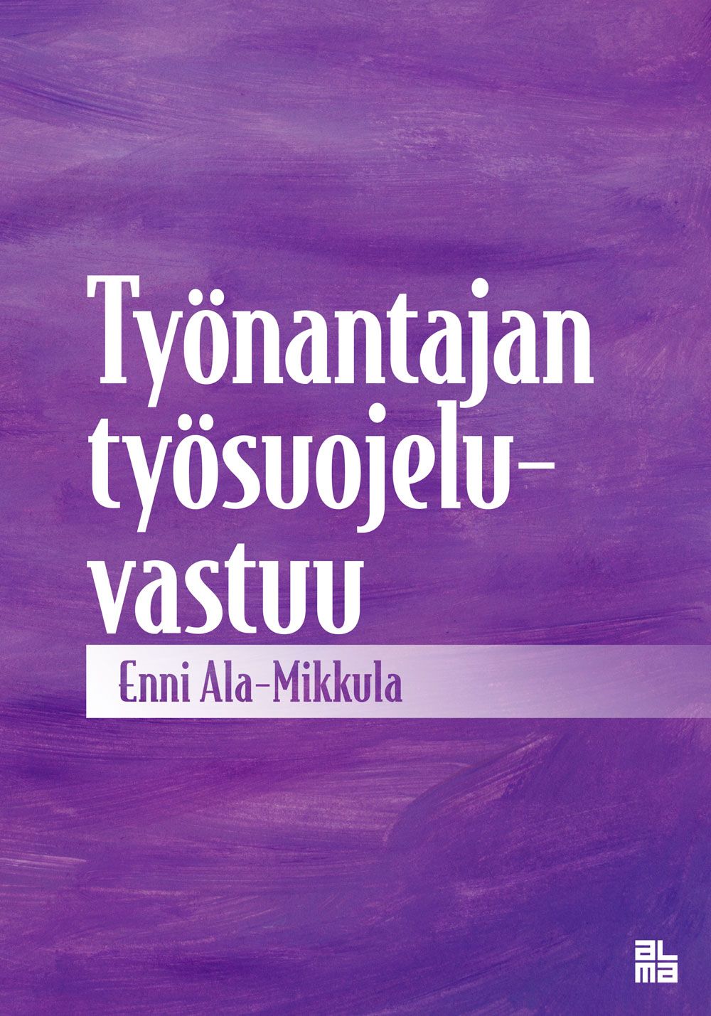 Enni Ala-Mikkula : Työnantajan työsuojeluvastuu