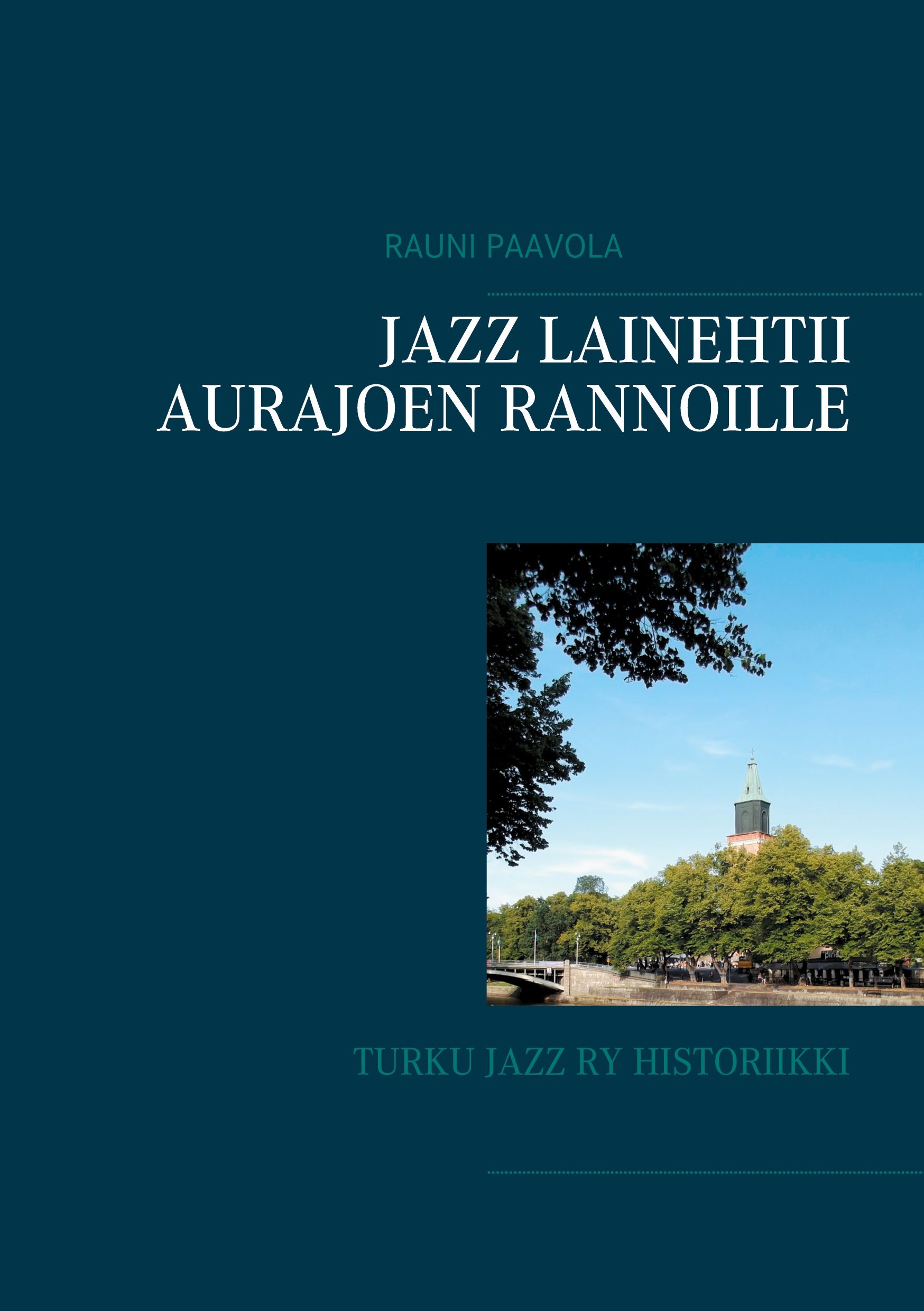 Rauni Paavola : Jazz lainehtii Aurajoen rannoille