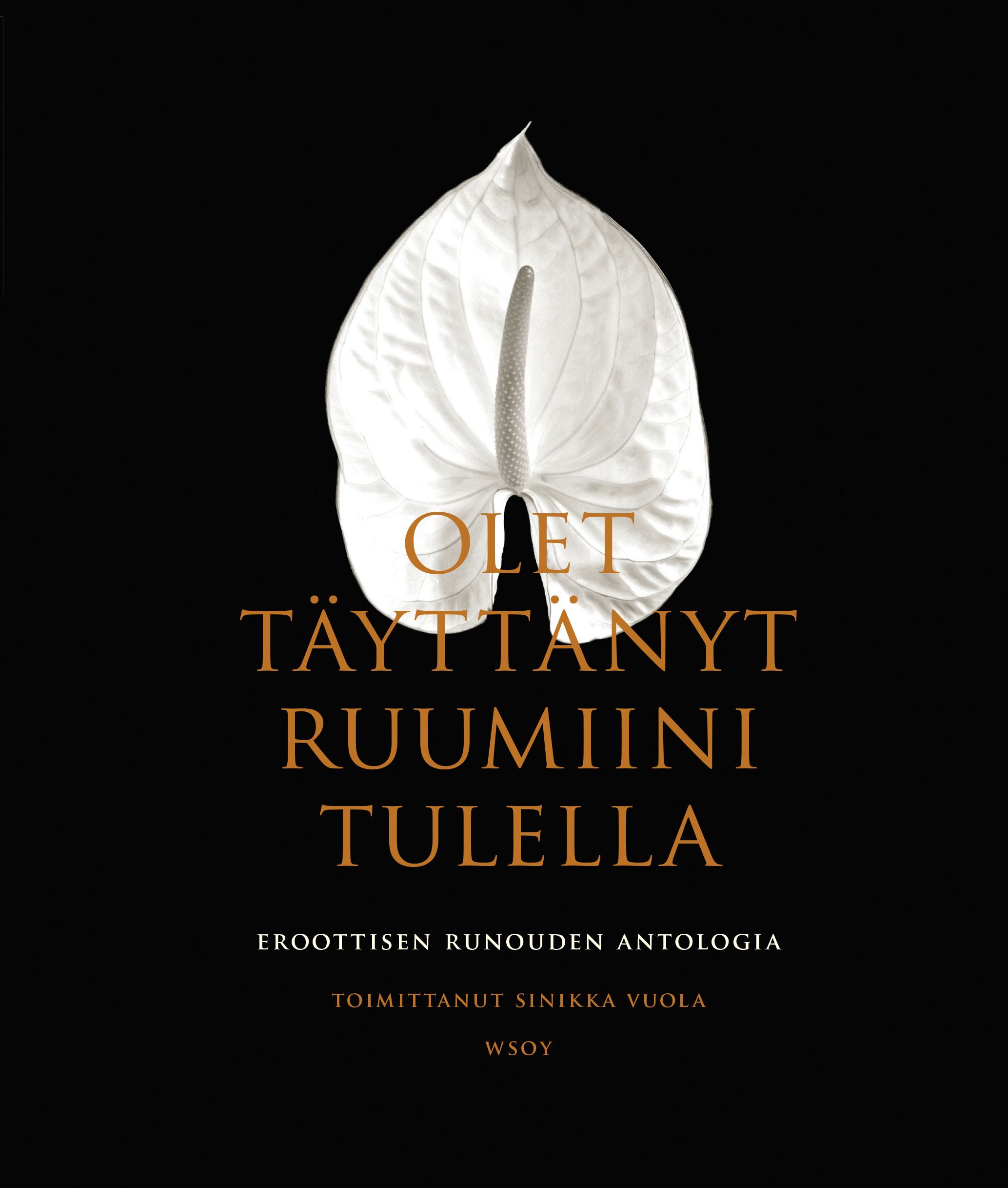 Tekijän Sinikka Vuola  käytetty kirja Olet täyttänyt ruumiini tulella : Eroottisen runouden antologia