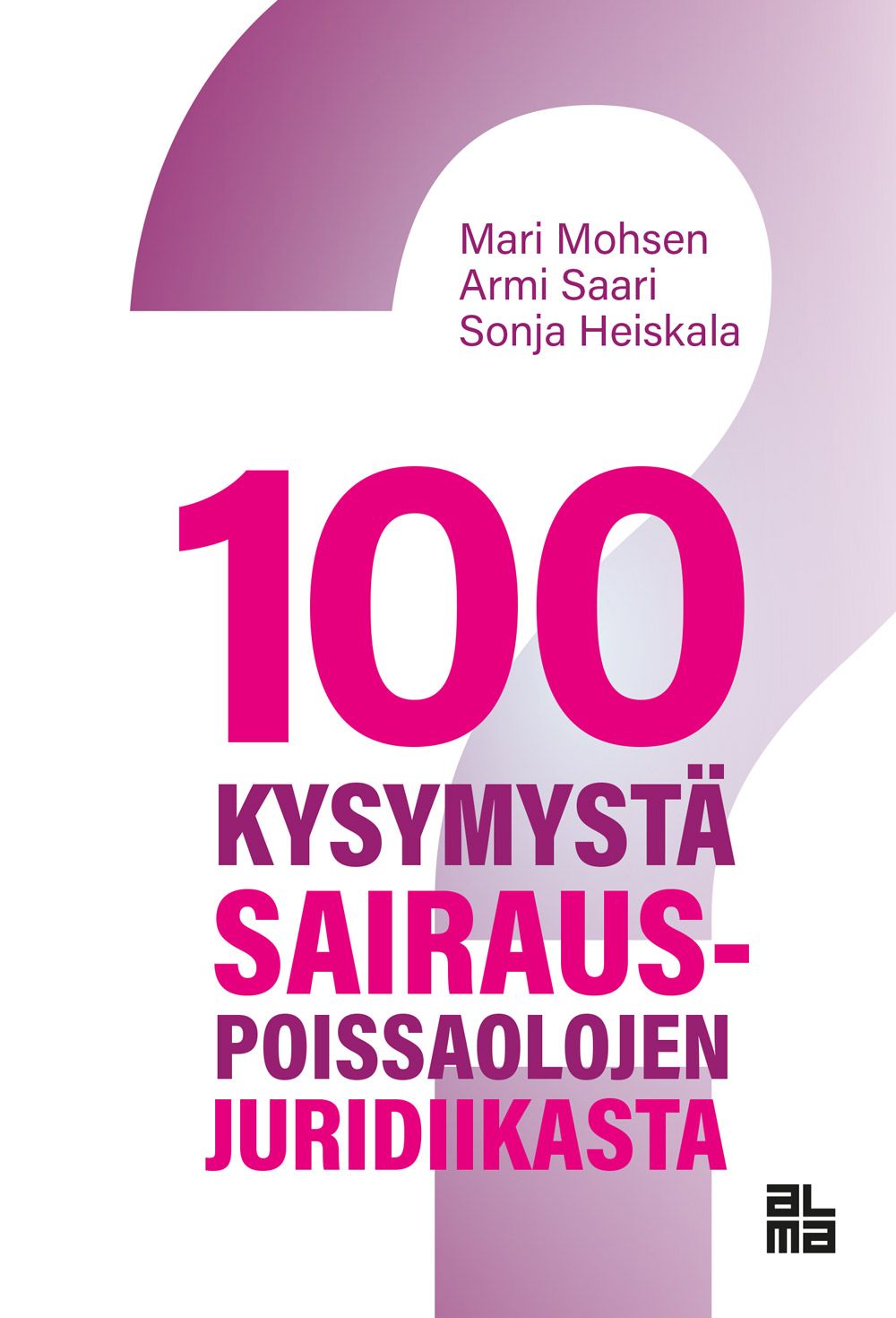 Mari Mohsen & Armi Saari & Sonja Heiskala : 100 kysymystä sairauspoissaolojen juridiikasta