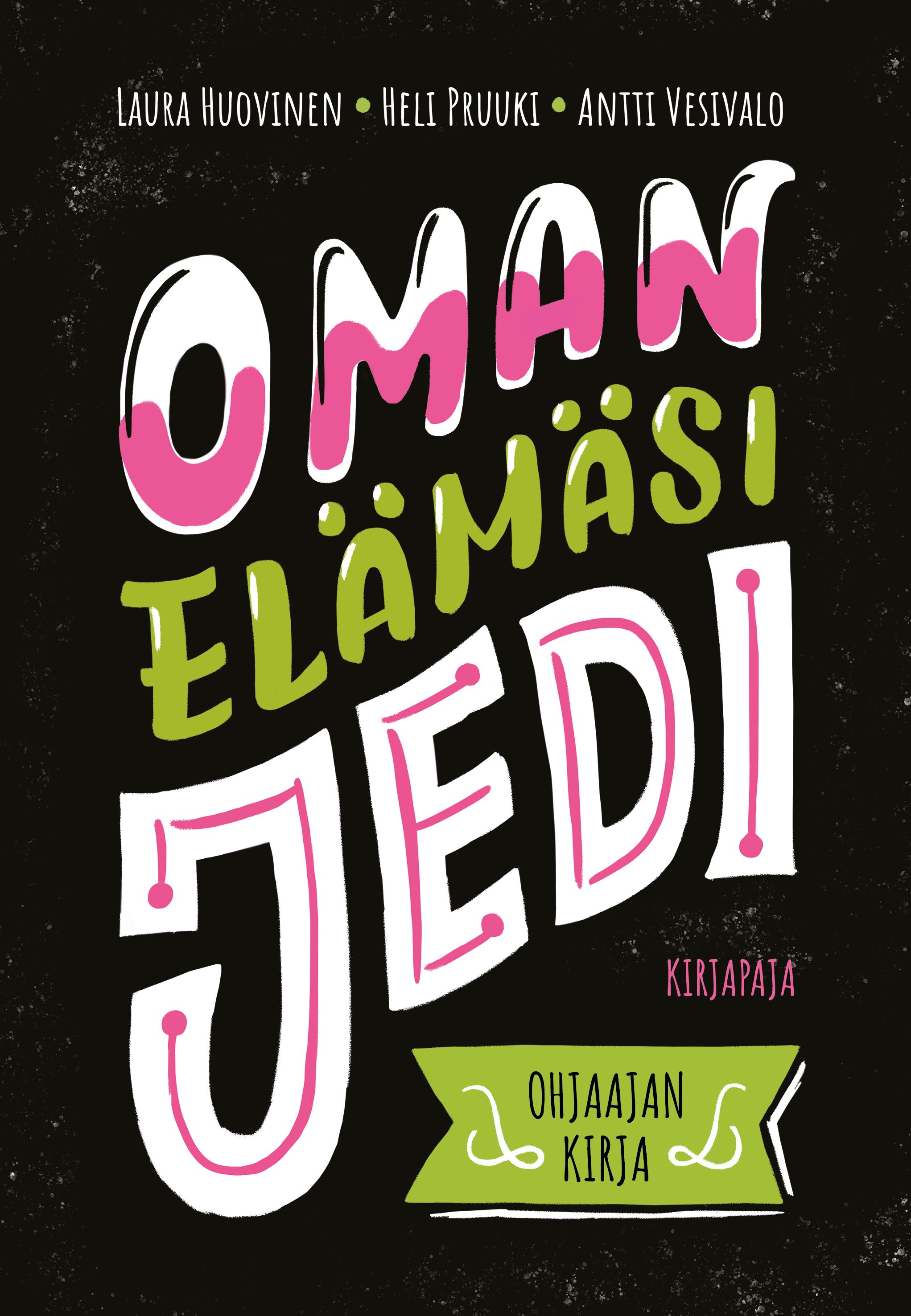 Laura Huovinen & Heli Pruuki & Antti Vesivalo : Oman elämäsi jedi
