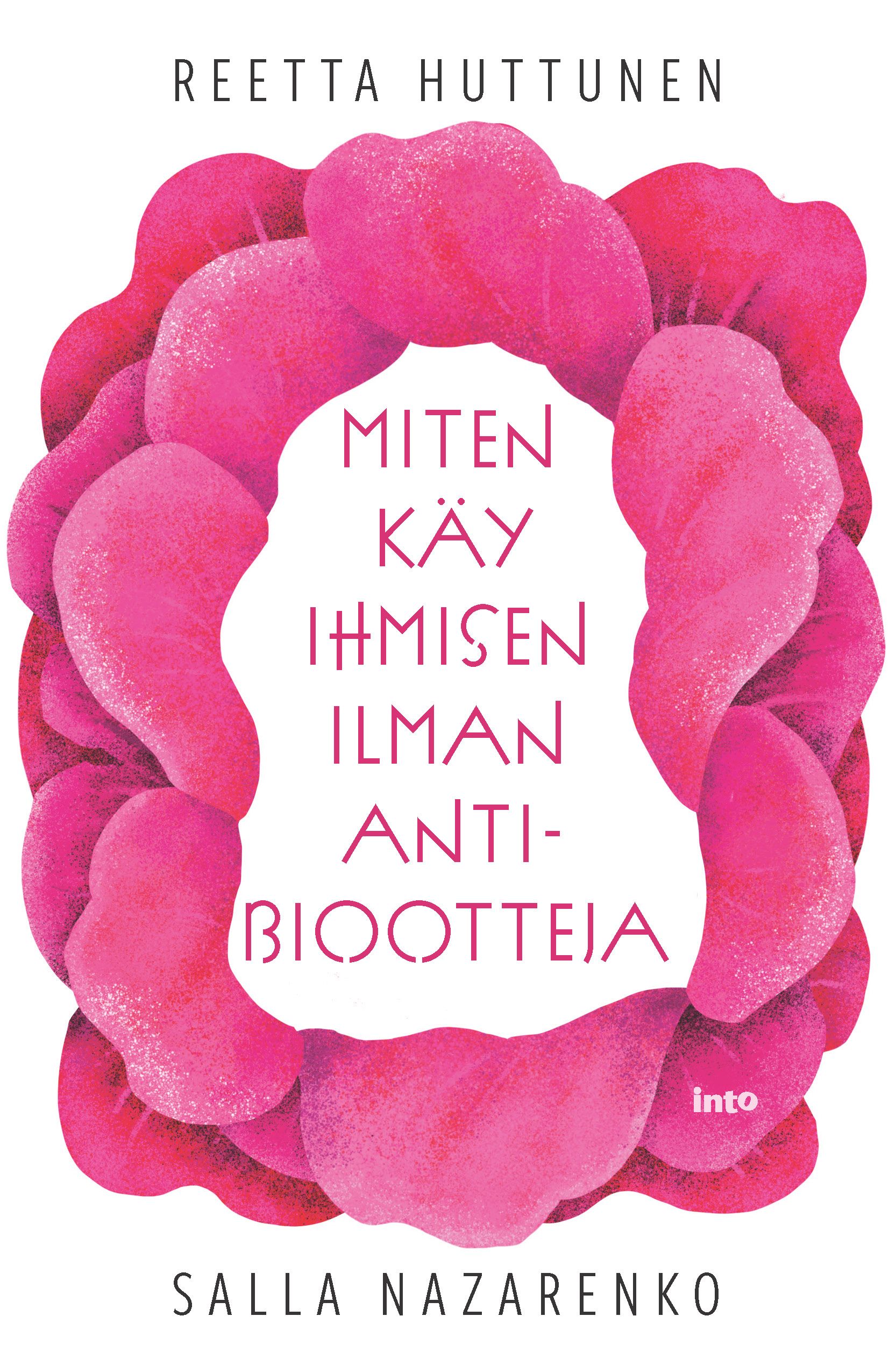 Kirjailijan Reetta Huttunen uusi kirja Miten käy ihmisen ilman antibiootteja (ERINOMAINEN)