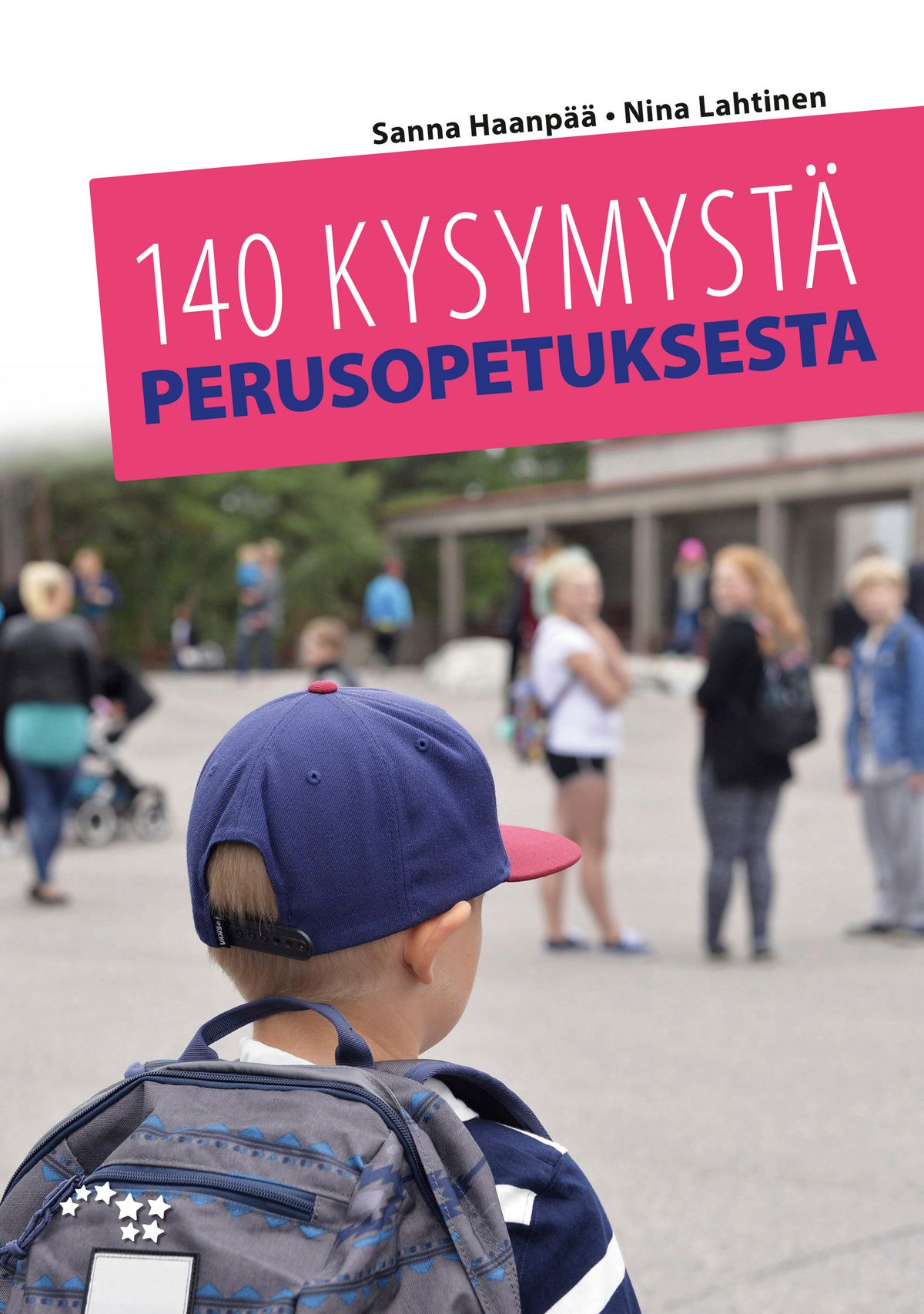 Sanna Haanpää & Nina Lahtinen : 140 kysymystä perusopetuksesta