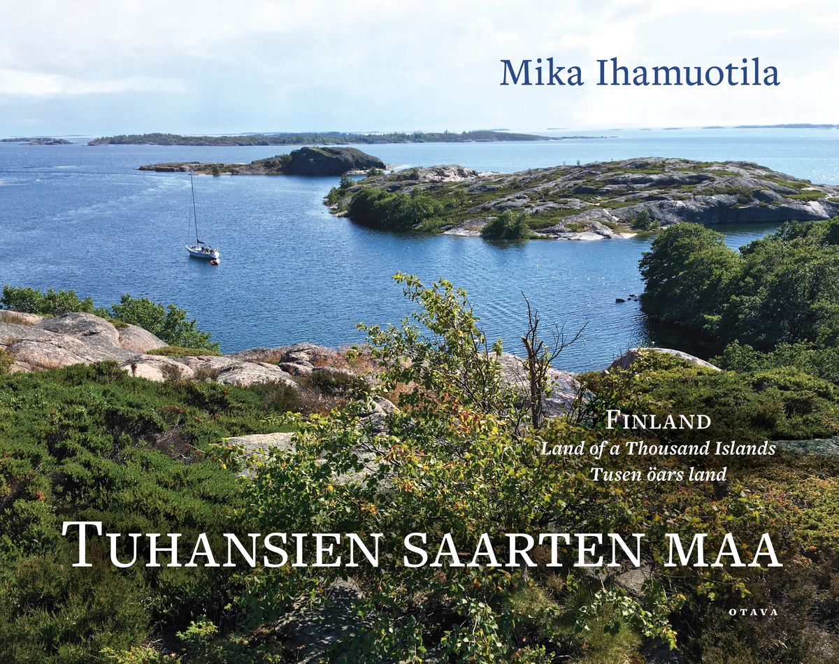 Kirjailijan Mika Ihamuotila uusi kirja Tuhansien saarten maa : Finland : land of a thousand islands = tusen öars land - Finland : - Finland : - Tuhansien saarten maa : (UUSI)