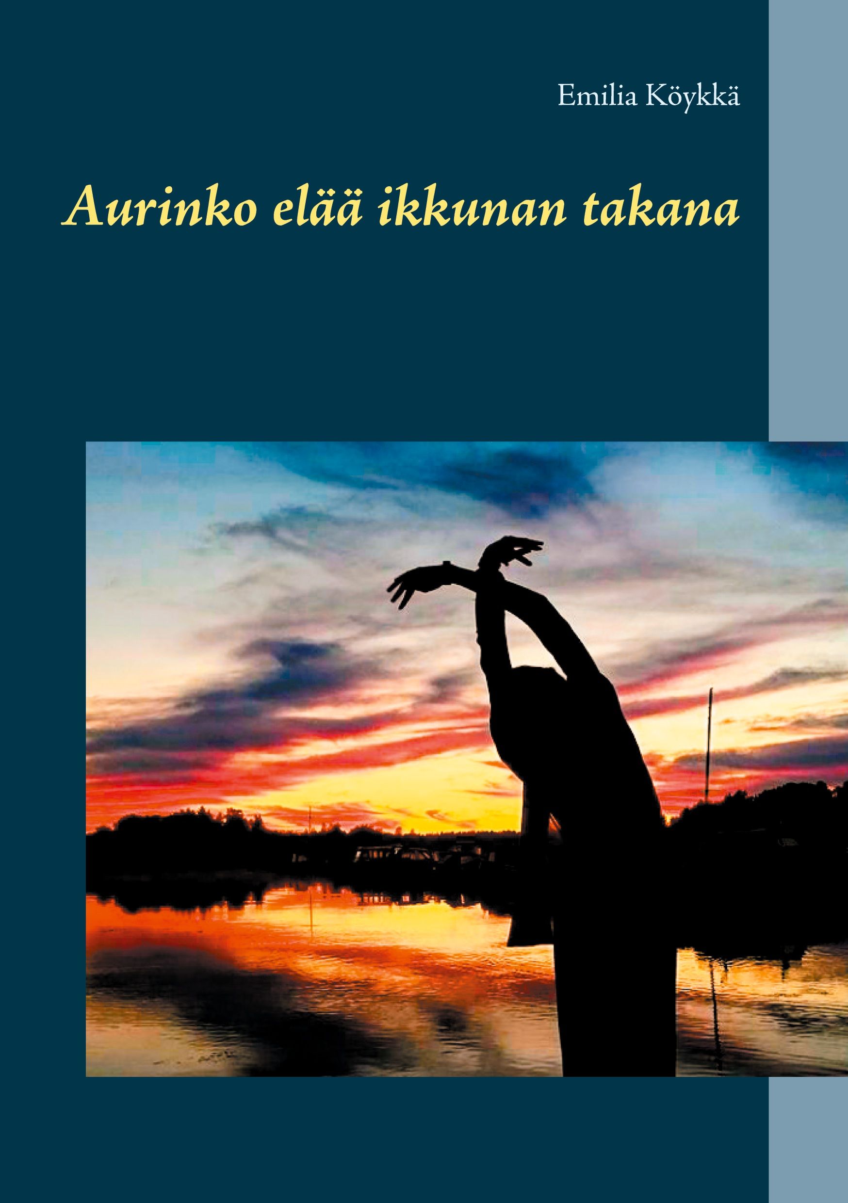 Emilia Köykkä : Aurinko elää ikkunan takana