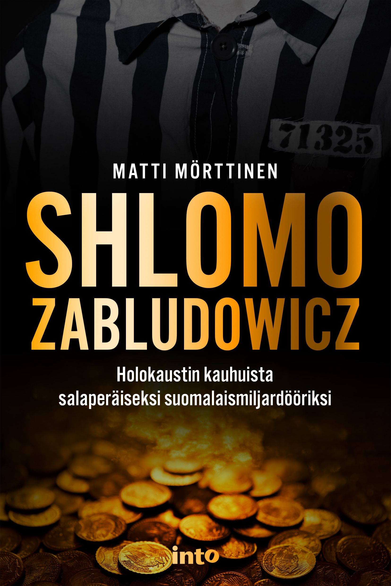 Kirjailijan Matti Mörttinen käytetty kirja Shlomo Zabludowicz : holokaustin kauhuista salaperäiseksi suomalaismiljardööriksi - Holokaustin kauhuista salaperäiseksi suomalaismiljardööriksi