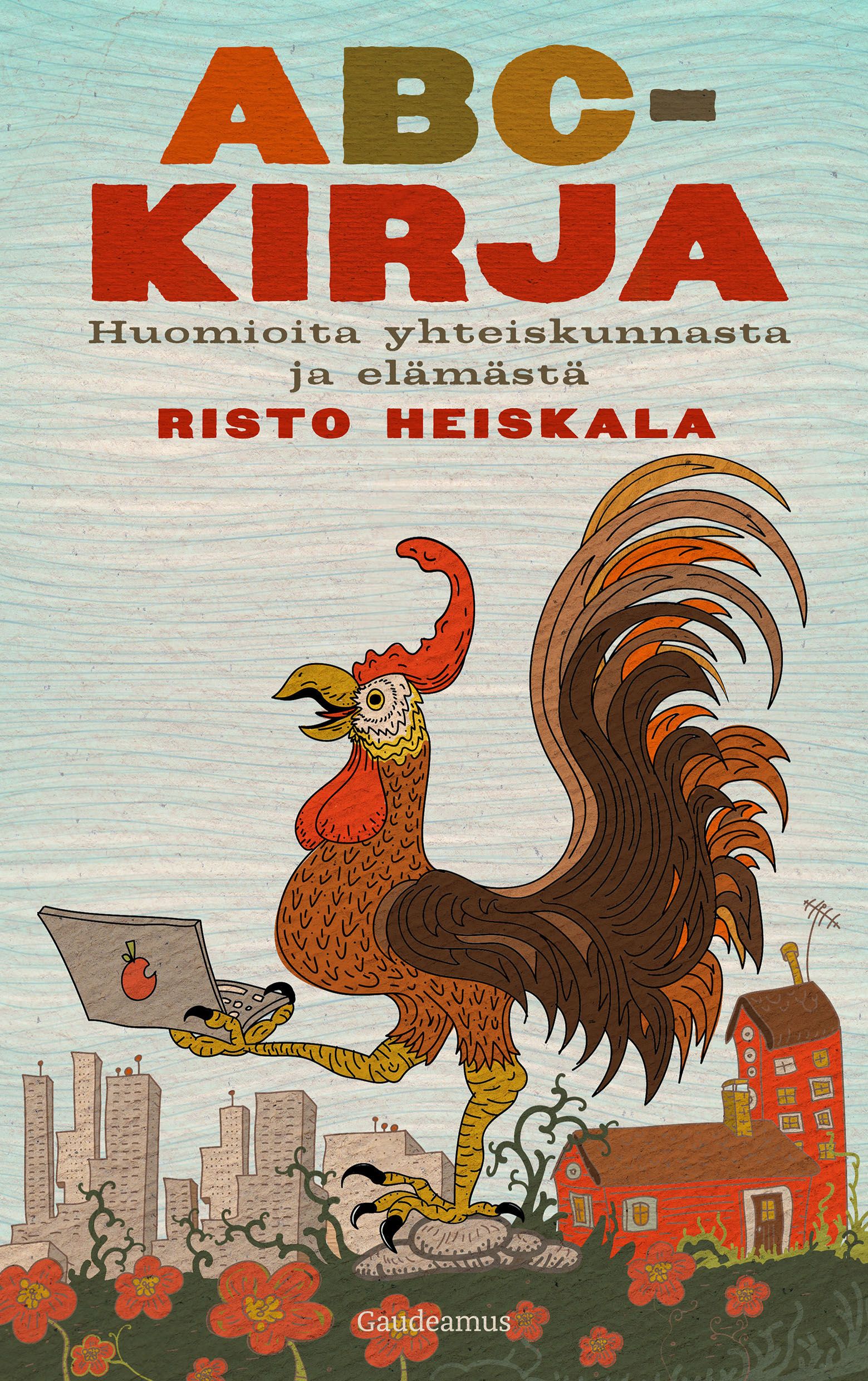 Kirjailijan Risto Heiskala uusi kirja ABC-kirja : huomioita yhteiskunnasta ja elämästä (UUSI)