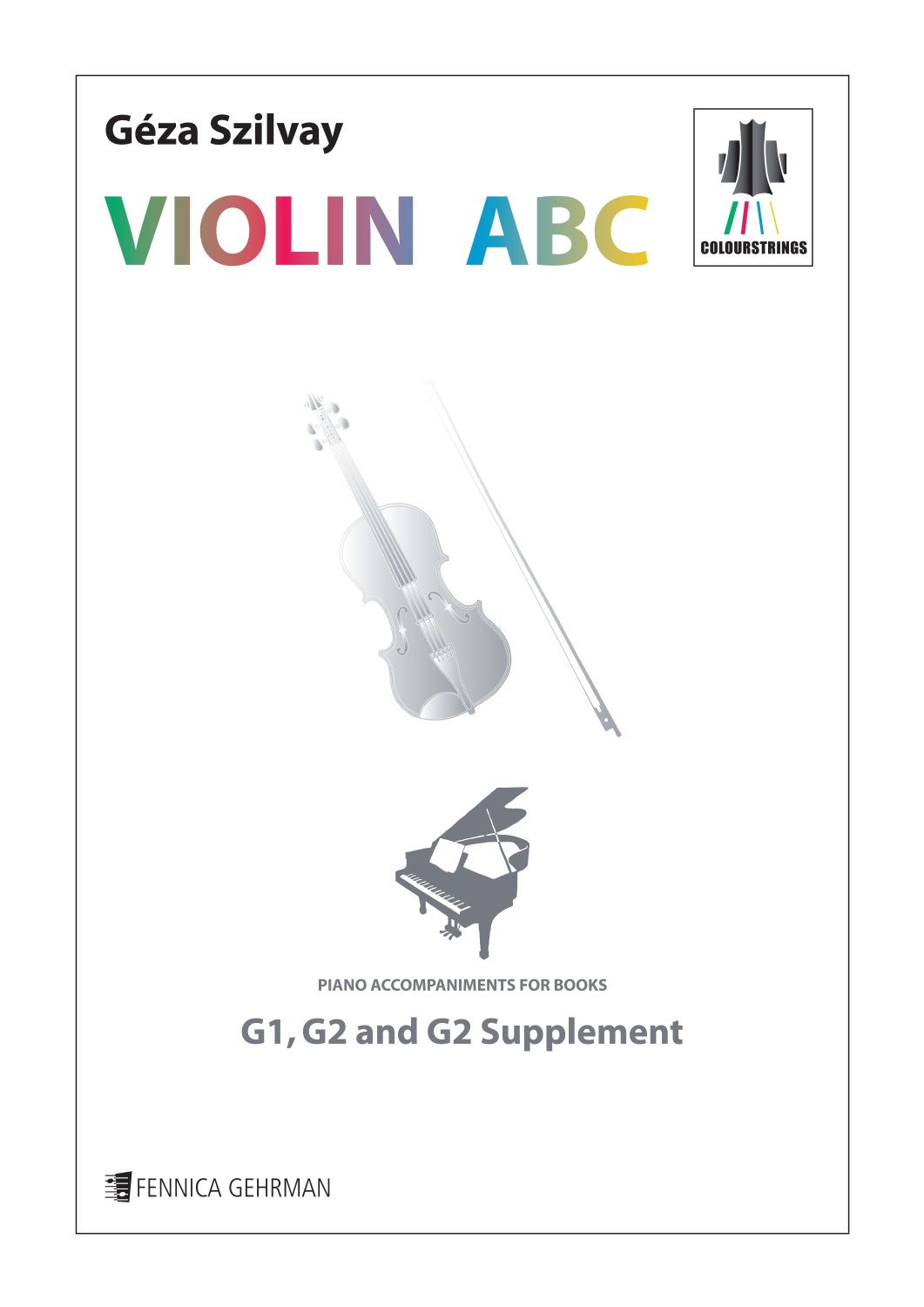 Géza Szilvay : Colourstrings Violin ABC: Piano accompaniments for the books G1, G2 & G2 supplement