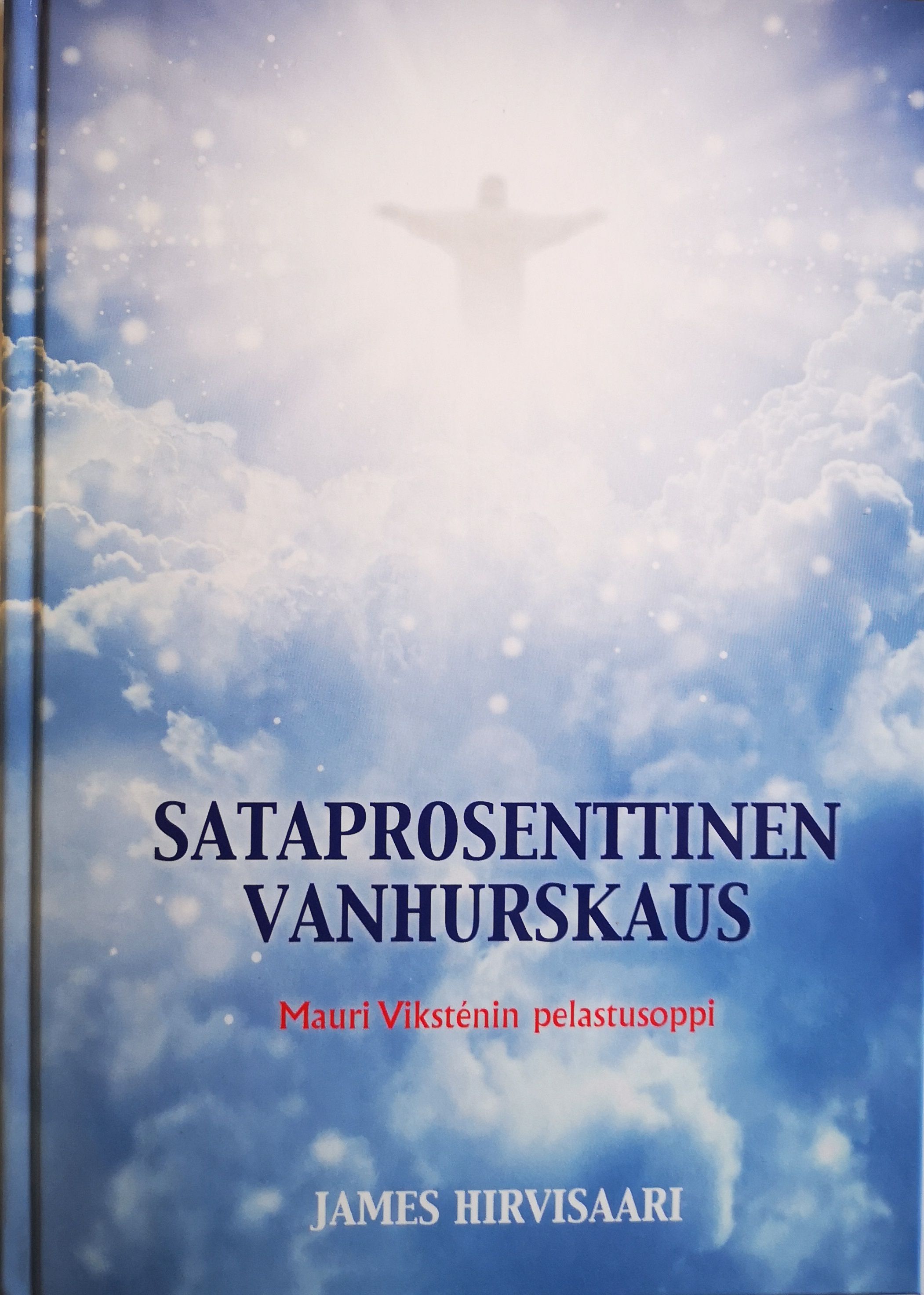 James Hirvisaari : Sataprosenttinen vanhurskaus - Mauri Viksténin pelastusoppi