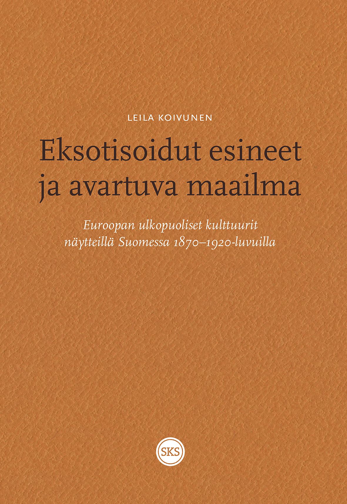 Leila Koivunen : Eksotisoidut esineet ja avartuva maailma