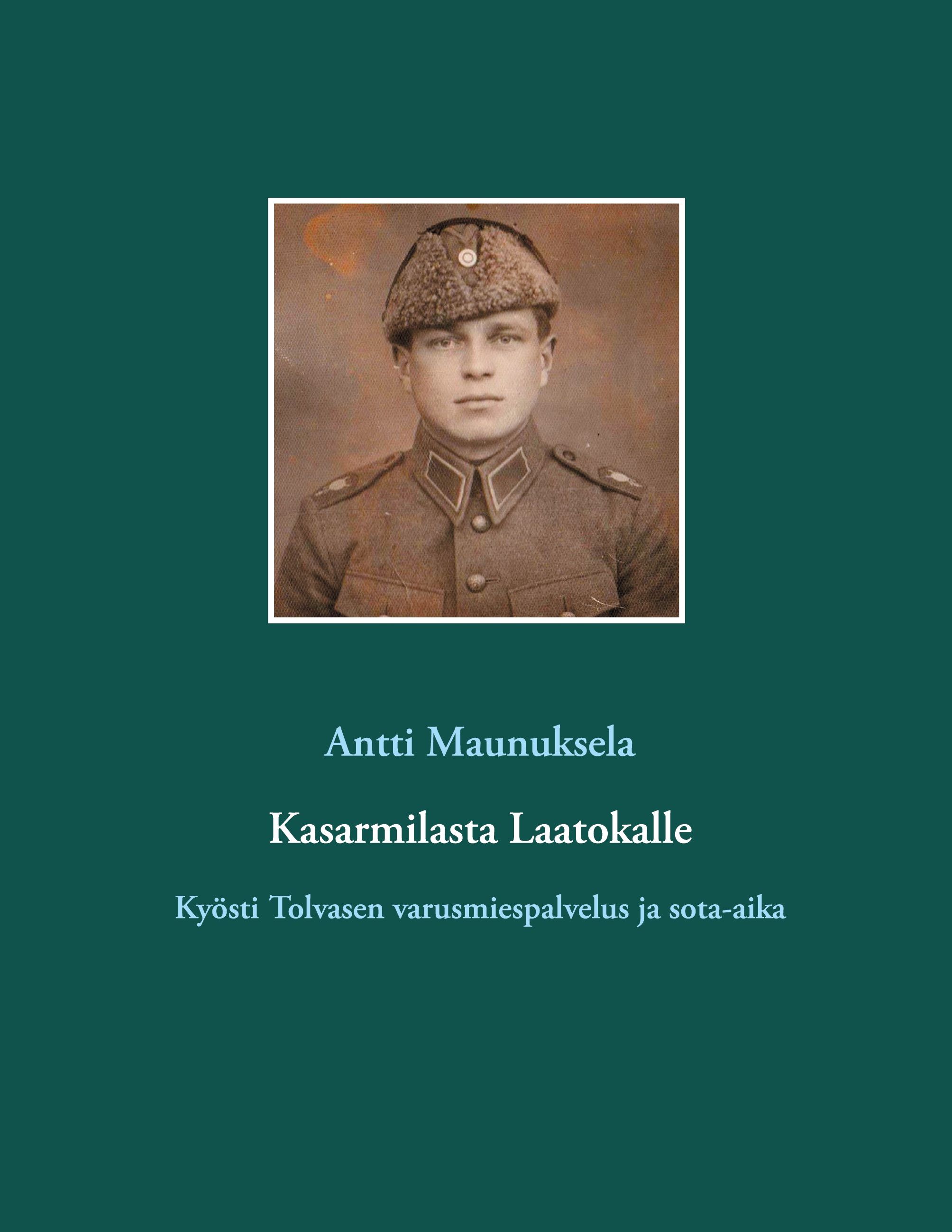 Antti Maunuksela : Kasarmilasta Laatokalle