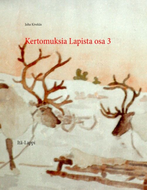 Juha Kivekäs : Kertomuksia Lapista osa 3