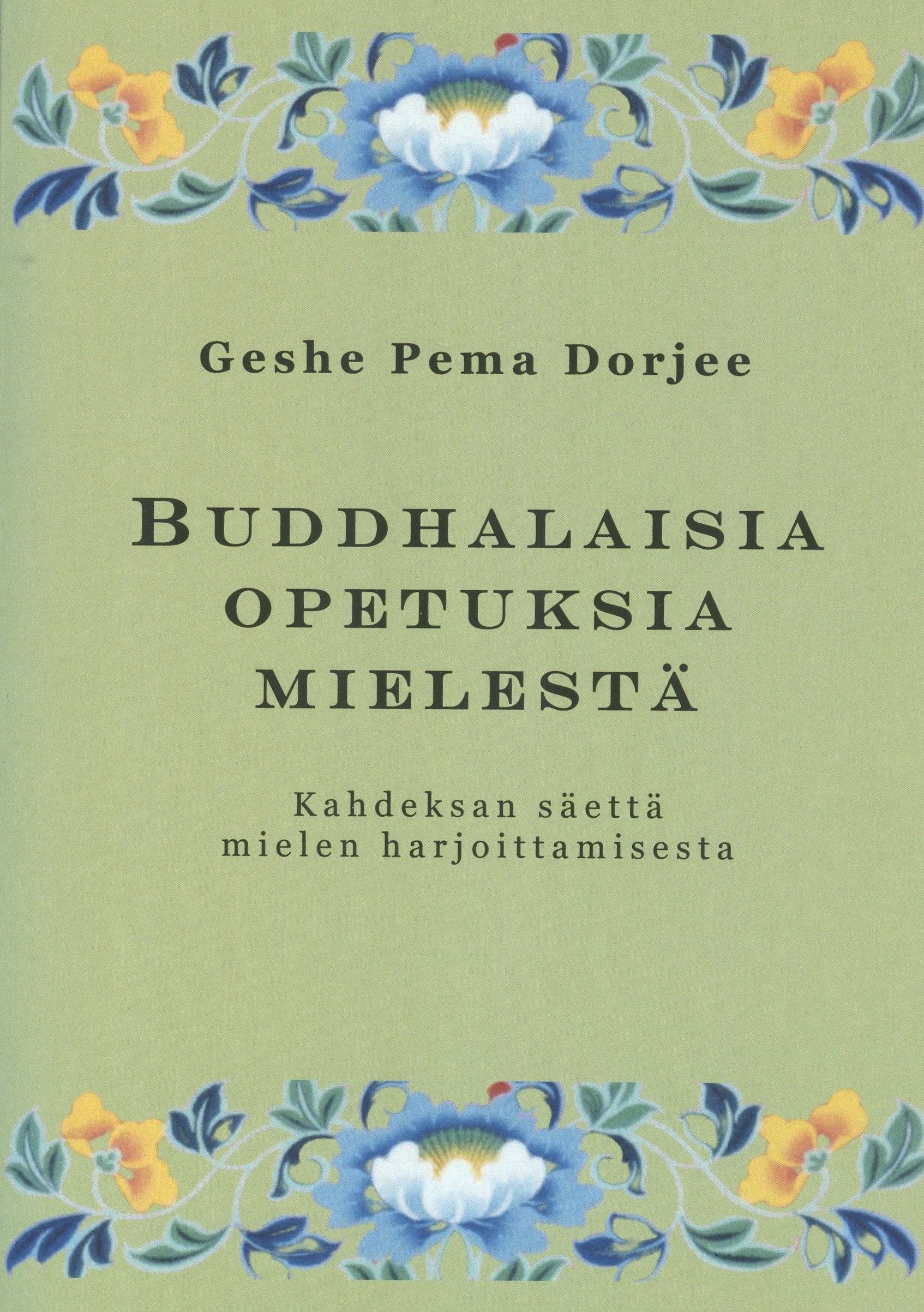 Geshe Pema Dorjee : Buddhalaisia opetuksia mielestä