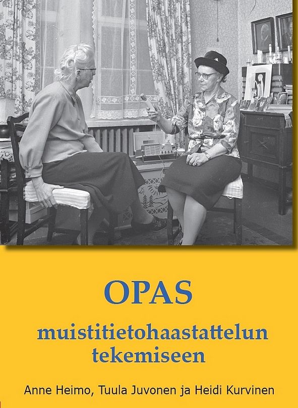 Anne Heimo & Tuula Juvonen & Heidi Kurvinen : Opas muistitietohaastattelujen tekemiseen