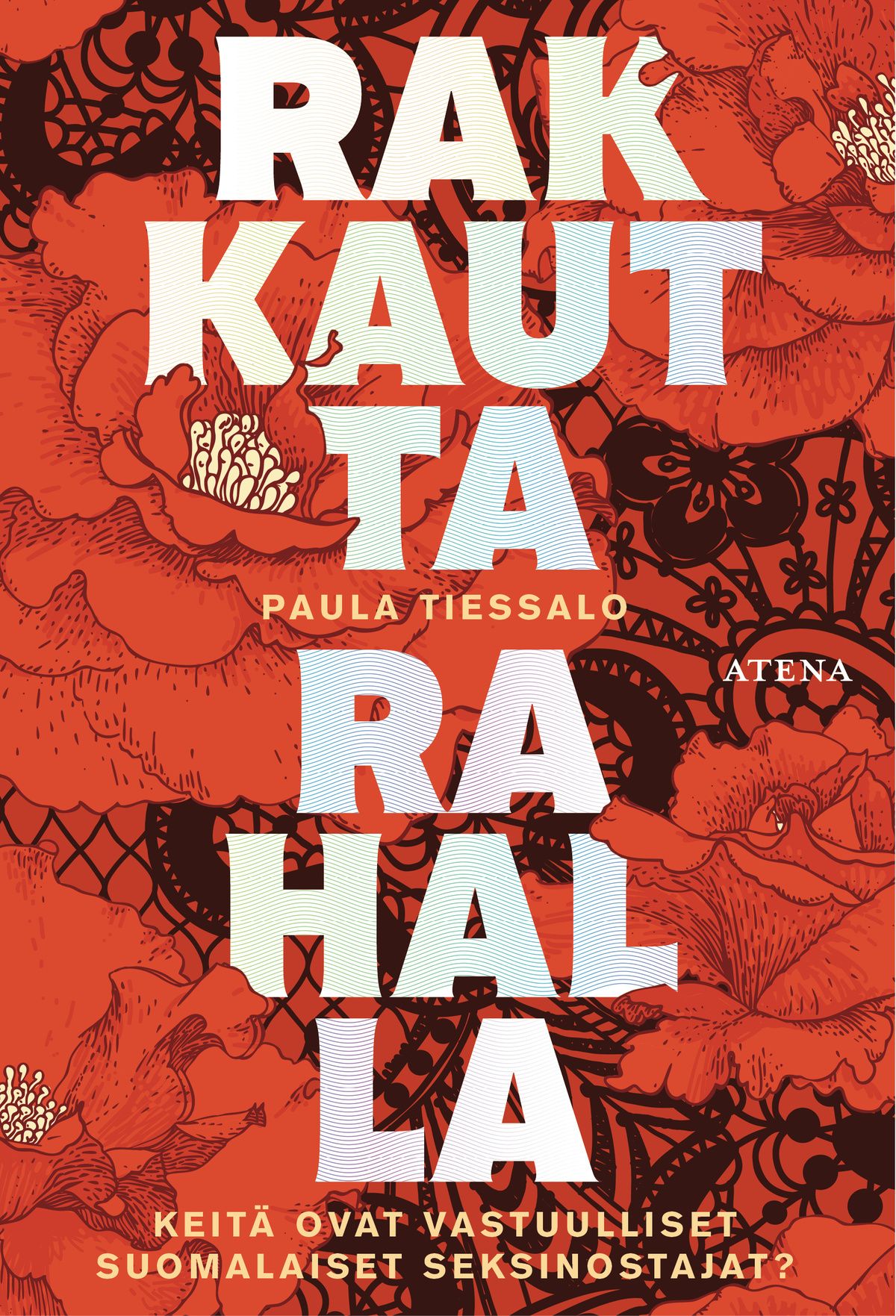 Kirjailijan Paula Tiessalo uusi kirja Rakkautta rahalla : keitä ovat vastuulliset suomalaiset seksinostajat? (UUSI)