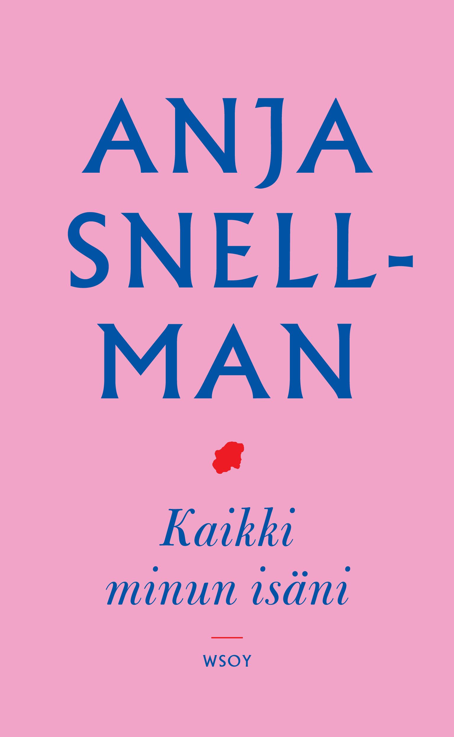 Kirjailijan Anja Snellman käytetty kirja Kaikki minun isäni