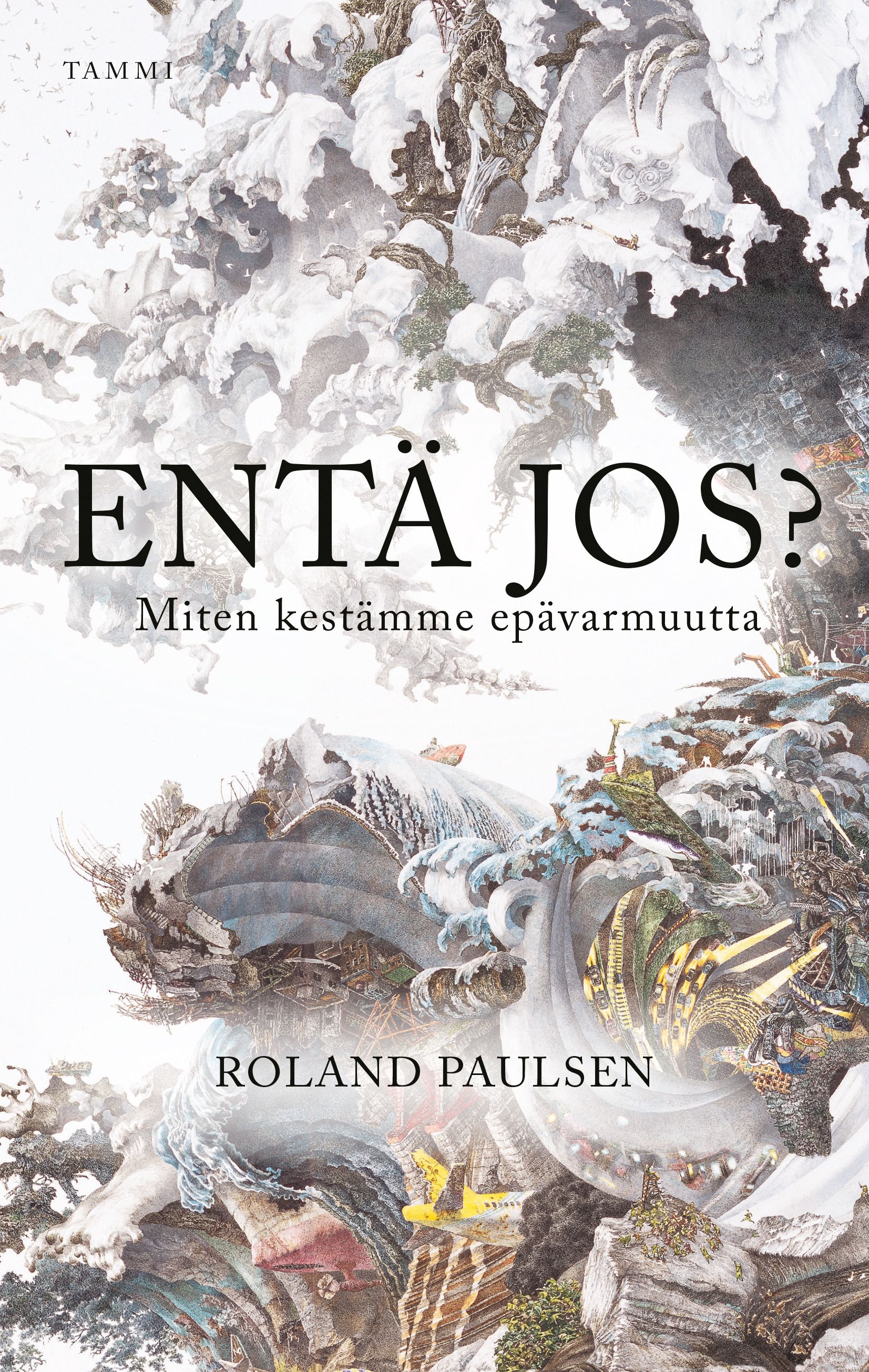 Roland Paulsen : Entä jos? Miten kestämme epävarmuutta