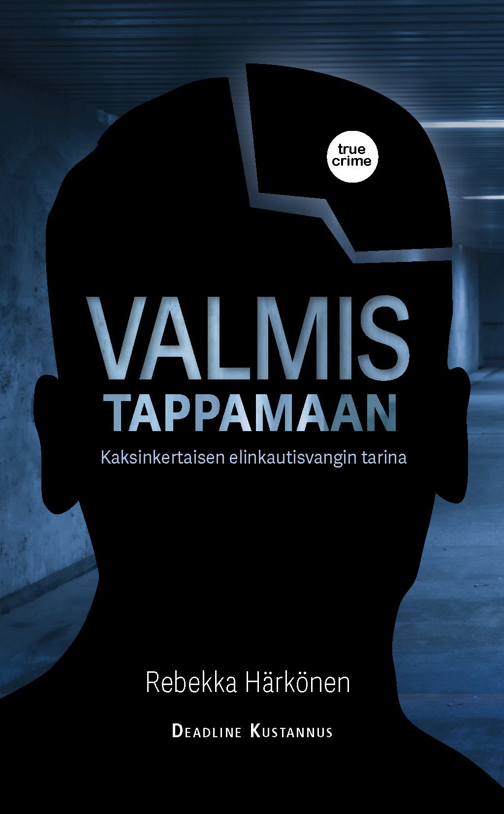 Kirjailijan Rebekka Härkönen käytetty kirja Valmis tappamaan : kaksinkertaisen elinkautisvangin tarina