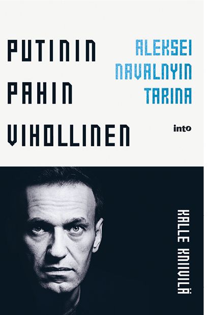 Kirjailijan Kalle Kniivilä käytetty kirja Putinin pahin vihollinen : Aleksei Navalnyin tarina - Aleksei Navalnyin tarina