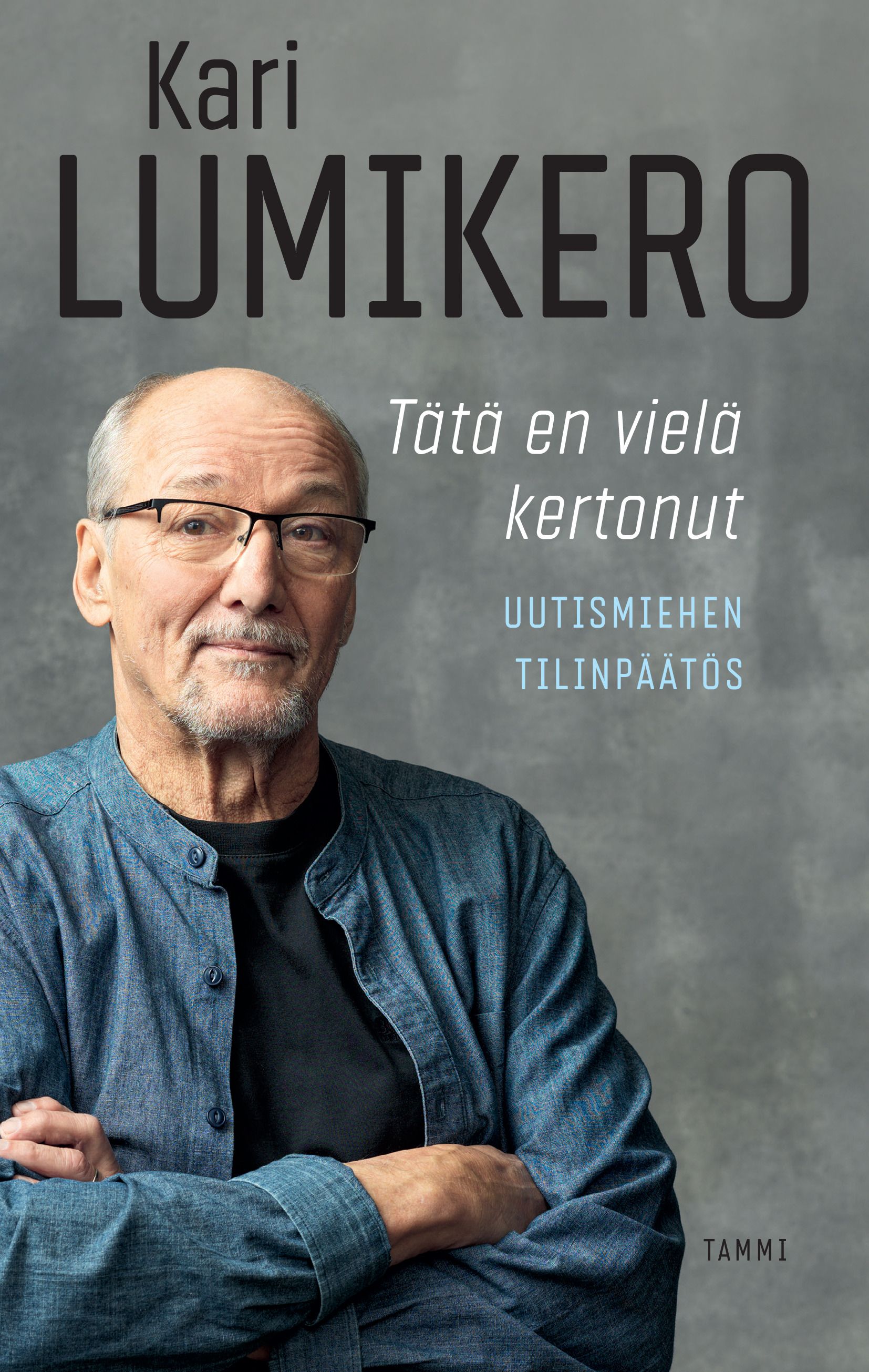 Kirjailijan Kari Lumikero uusi kirja Tätä en vielä kertonut : uutismiehen tilinpäätös (UUSI)