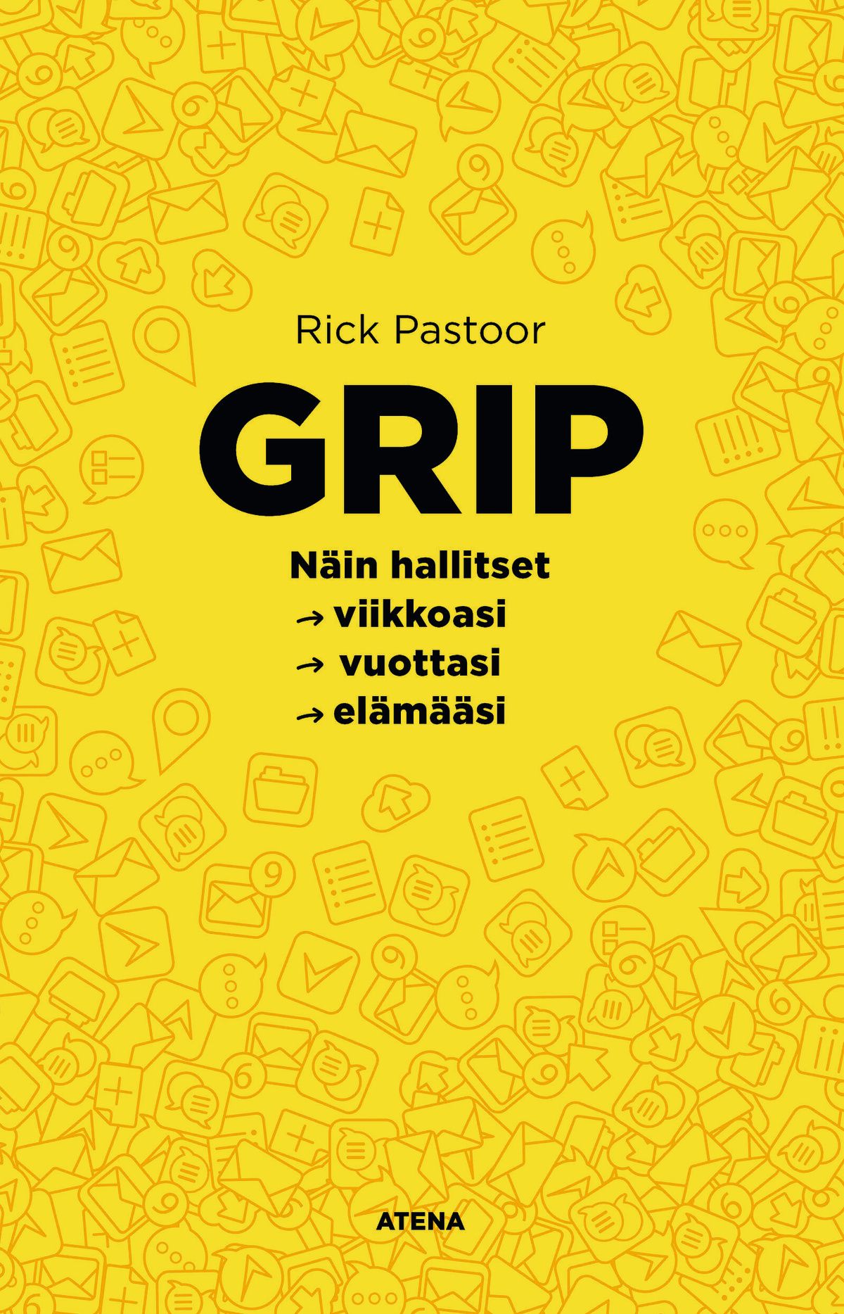 Rick Pastoor : Grip. Näin hallitset viikkoasi, vuottasi, elämääsi