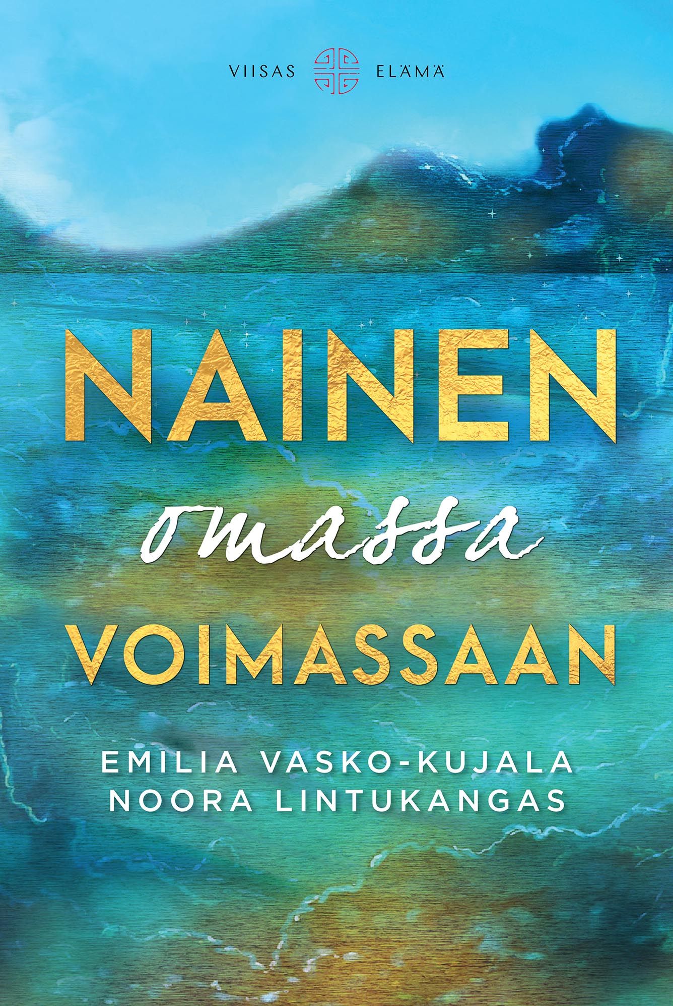 Emilia Vasko-Kujala & Noora Lintukangas : Nainen omassa voimassaan