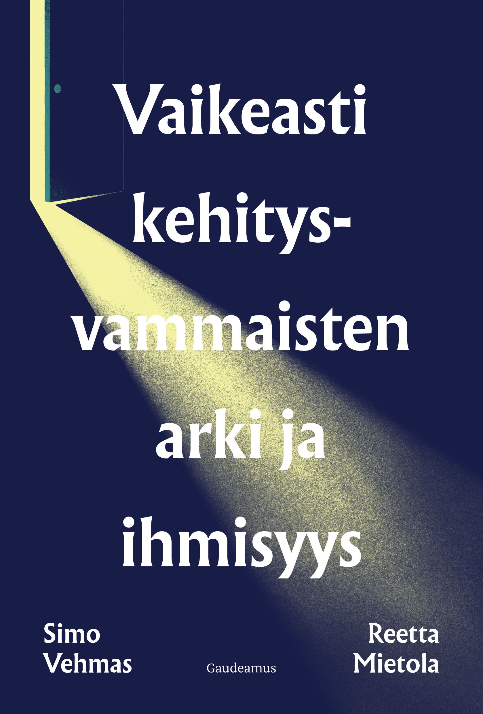 Simo Vehmas & Reetta Mietola : Vaikeasti kehitysvammaisten arki ja ihmisyys