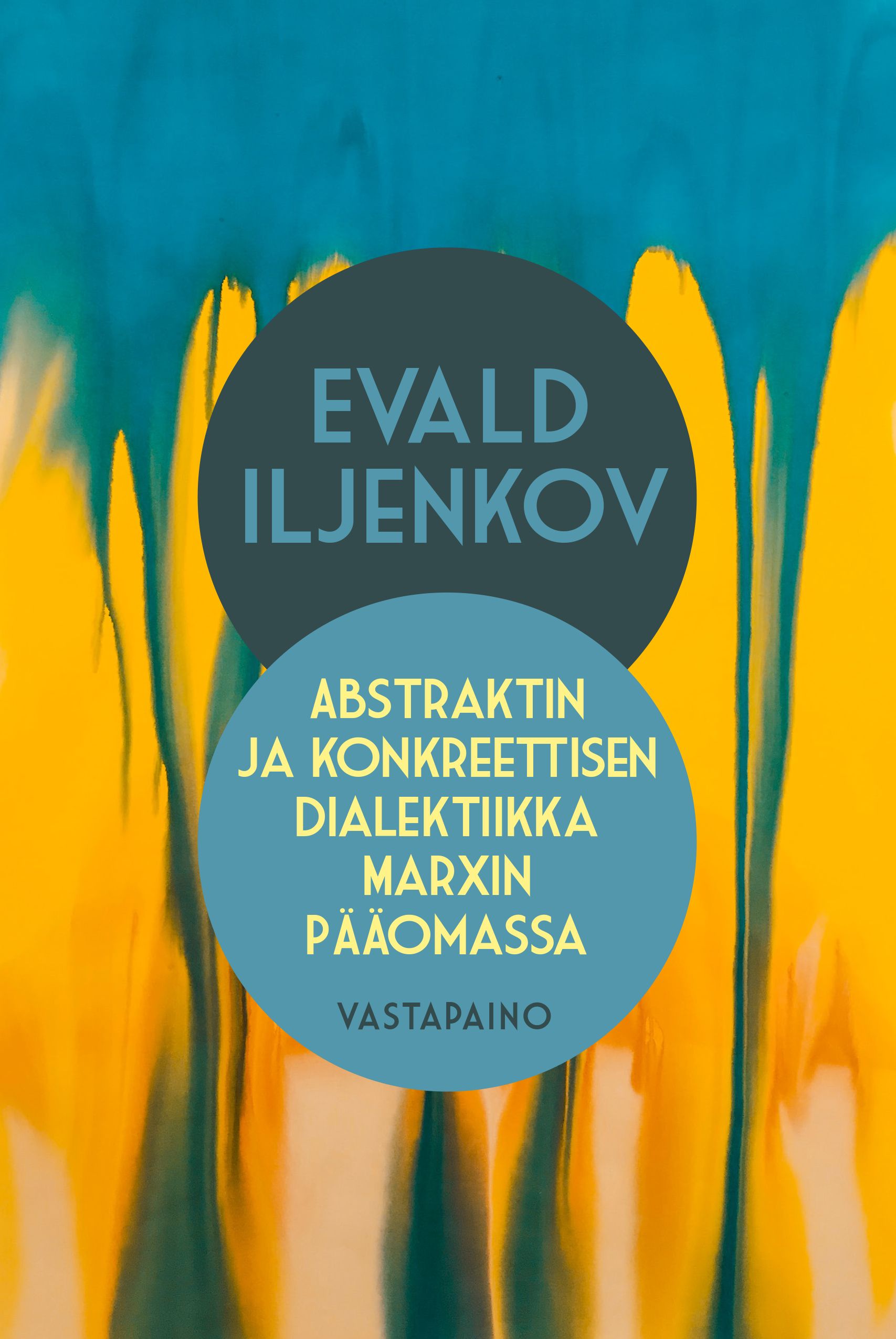 Evald V. Iljenkov : Abstraktin ja konkreettisen dialektiikka Marxin Pääomassa