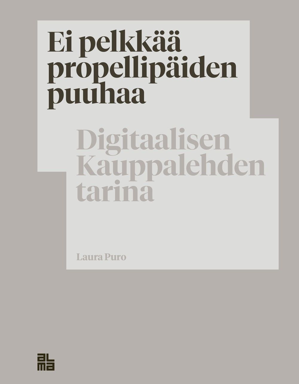 Kirjailijan Laura Puro käytetty kirja Ei pelkkää propellipäiden puuhaa : digitaalisen Kauppalehden tarina - Digitaalisen Kauppalehden tarina