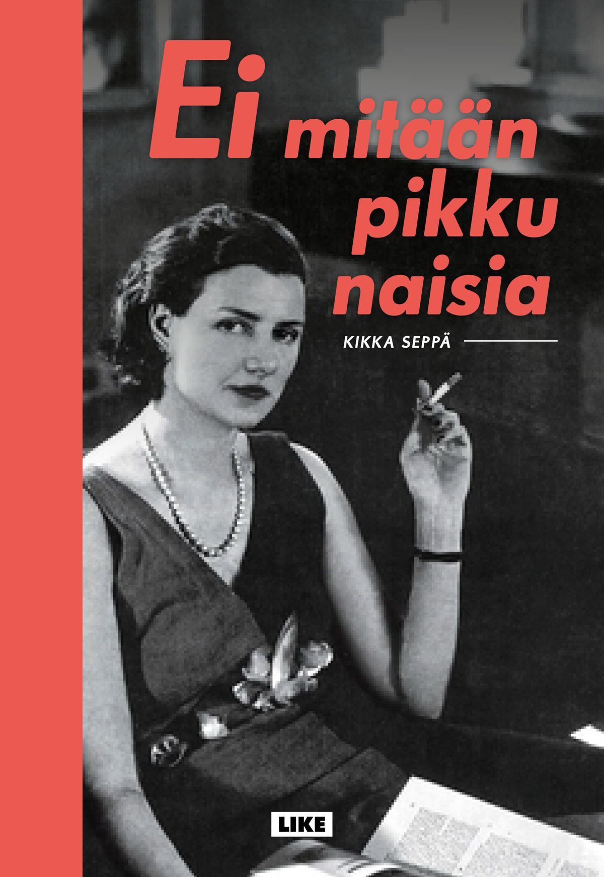 Kirjailijan Kikka Seppä uusi kirja Ei mitään pikku naisia (UUDENVEROINEN)