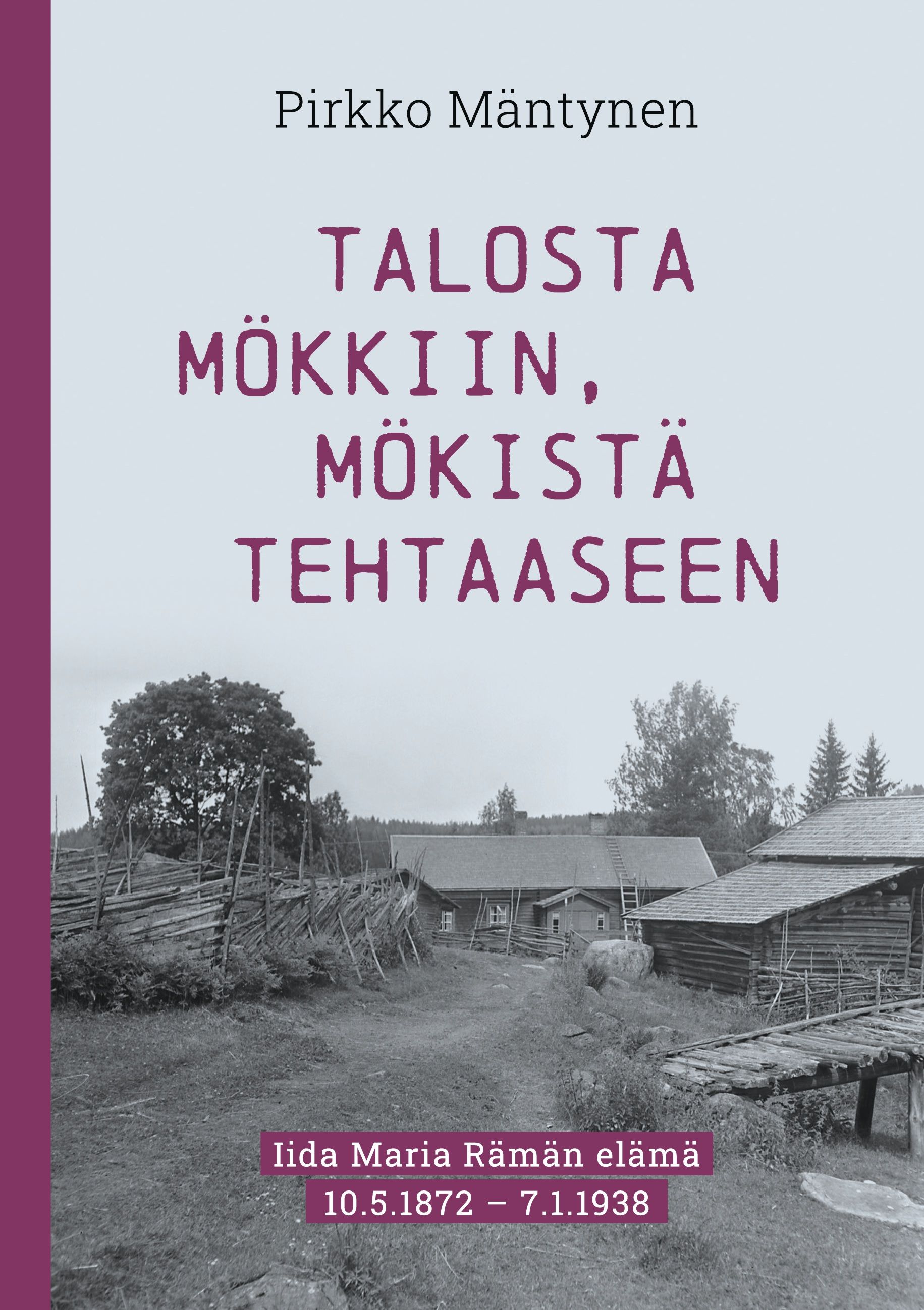 Pirkko Mäntynen : Talosta mökkiin, mökistä tehtaaseen