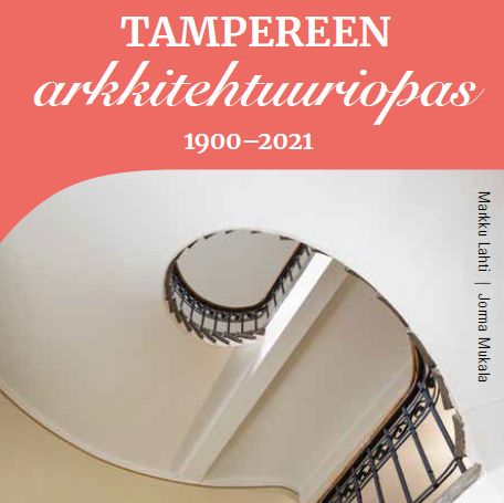 Markku Lahti & Jorma Mukala : Tampereen arkkitehtuuriopas 1900-2021