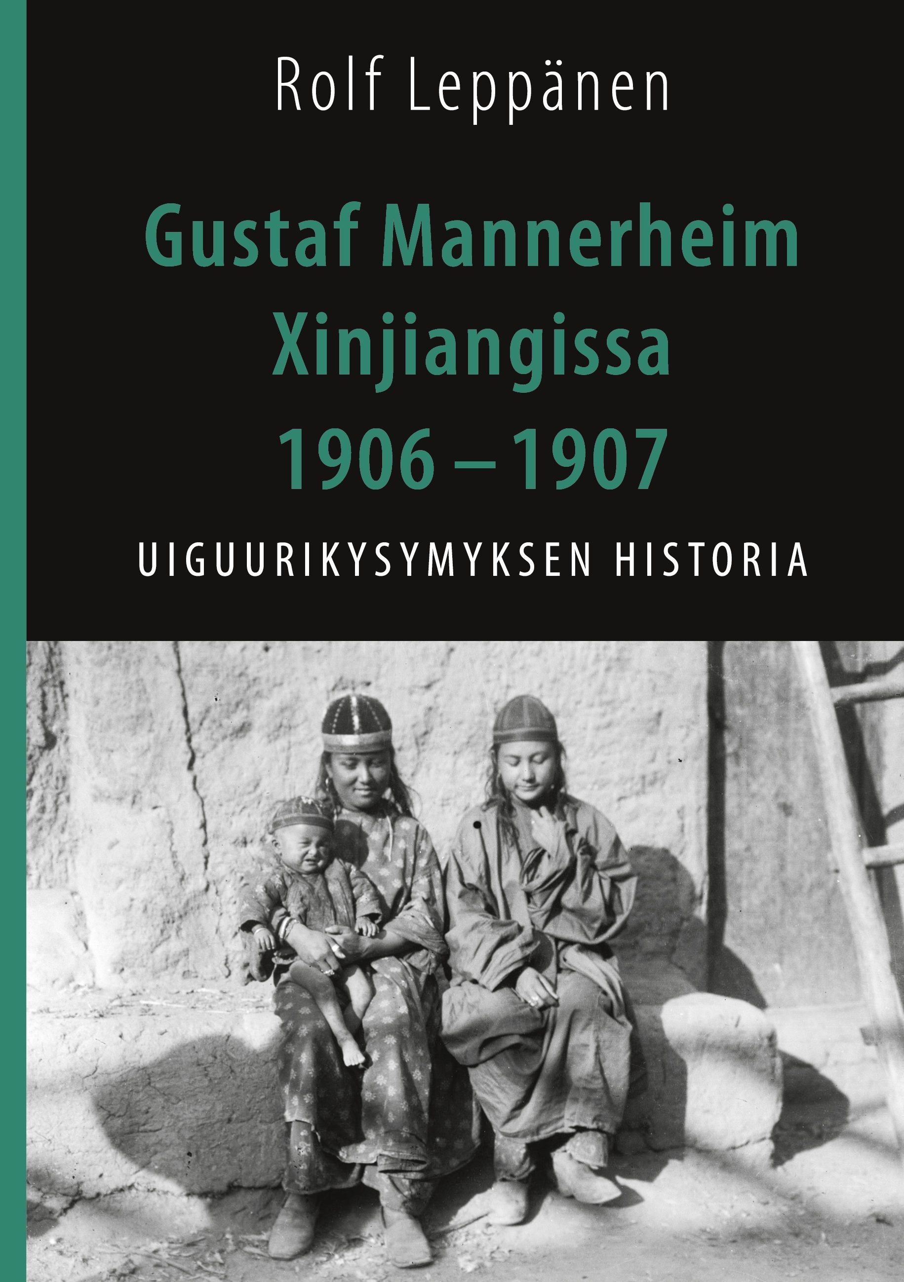 Rolf Leppänen : Gustaf Mannerheim Xinjiangissa 1906 – 1907