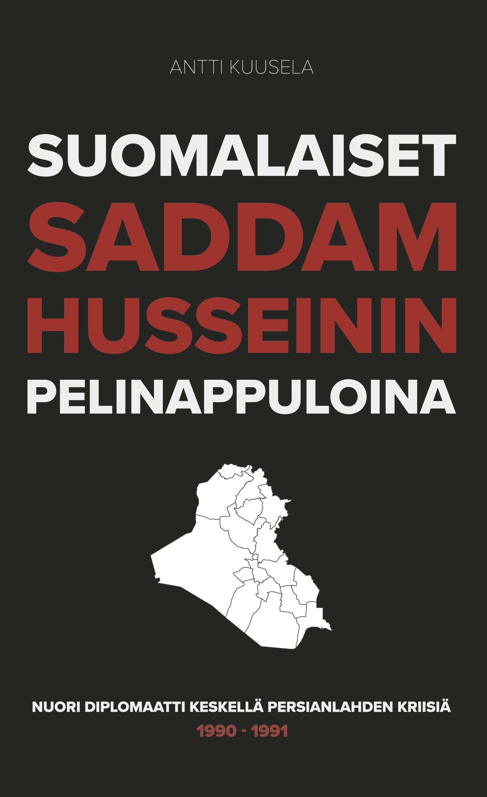 Antti Kuusela : Suomalaiset Saddam Husseinin pelinappuloina