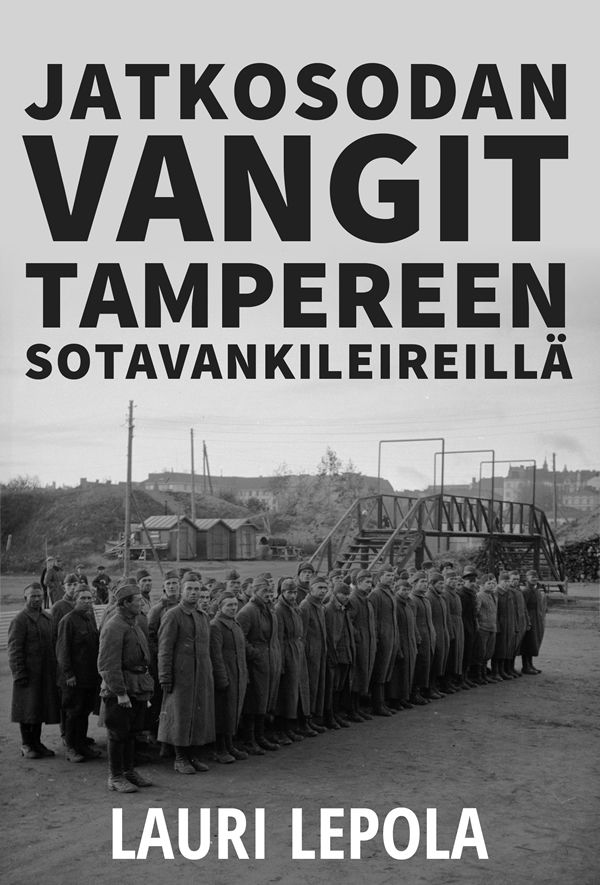 Lauri Lepola : Jatkosodan vangit Tampereen sotavankileireillä