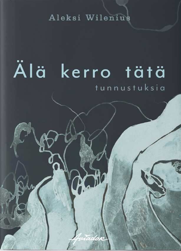 Aleksi Wilenius : Älä kerro tätä – tunnustuksia