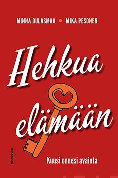 Kirjailijan Minna Oulasmaa uusi kirja Hehkua elämään : kuusi onnesi avainta (UUSI)