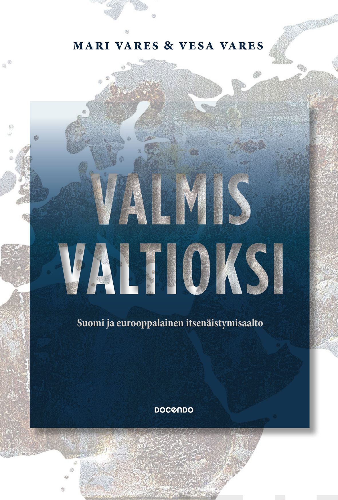 Kirjailijan Mari Vares uusi kirja Valmis valtioksi : Suomi ja eurooppalainen itsenäistymisaalto (UUSI)