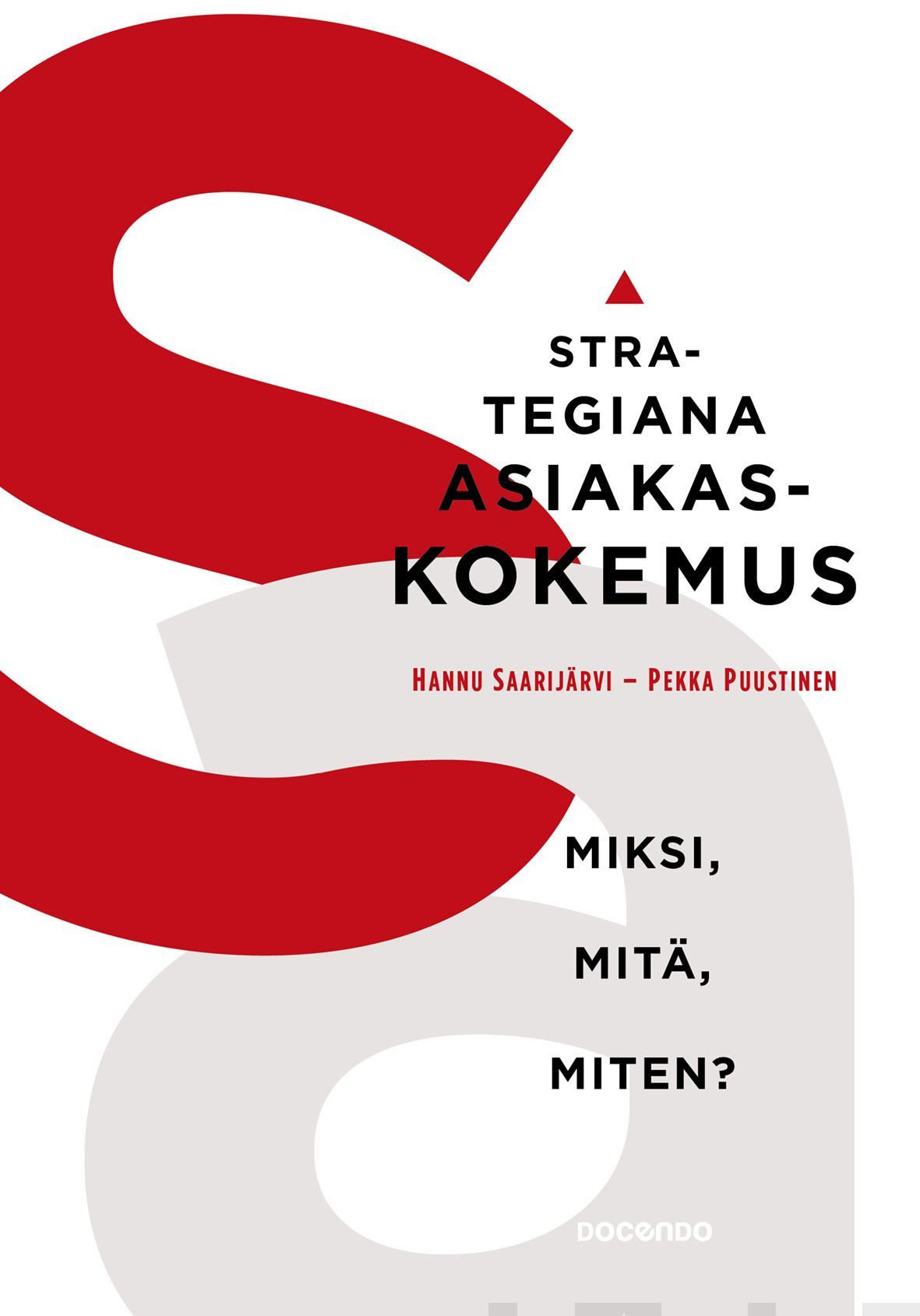 Kirjailijan Pekka Puustinen & Hannu Saarijärvi käytetty kirja Strategiana asiakaskokemus : miksi, mitä, miten?