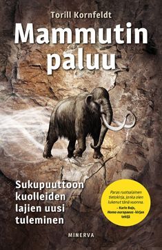 Torill Kornfeldt : Mammutin paluu : sukupuuttoon kuolleiden lajien uusi tuleminen